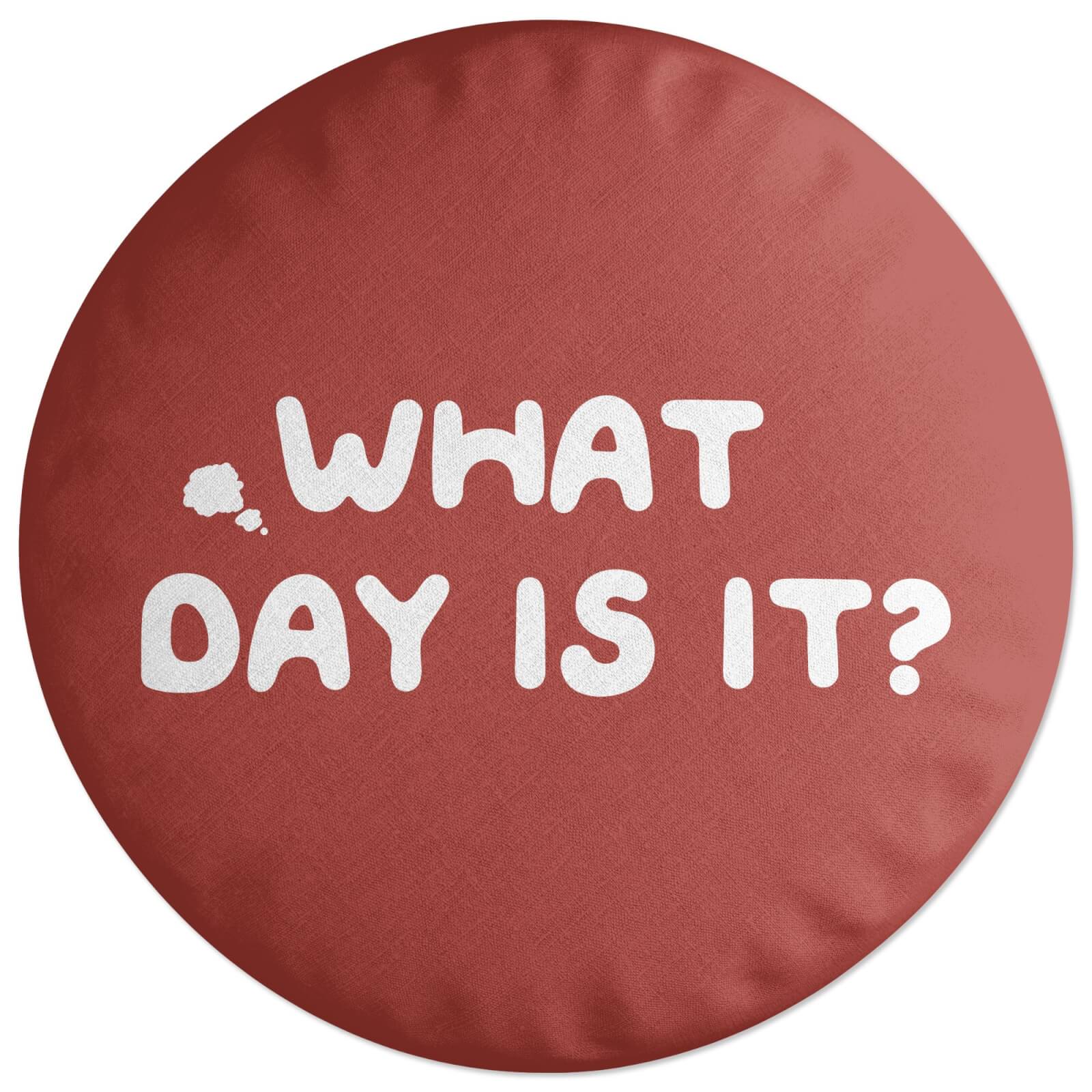 What Day Is It? Round Cushion