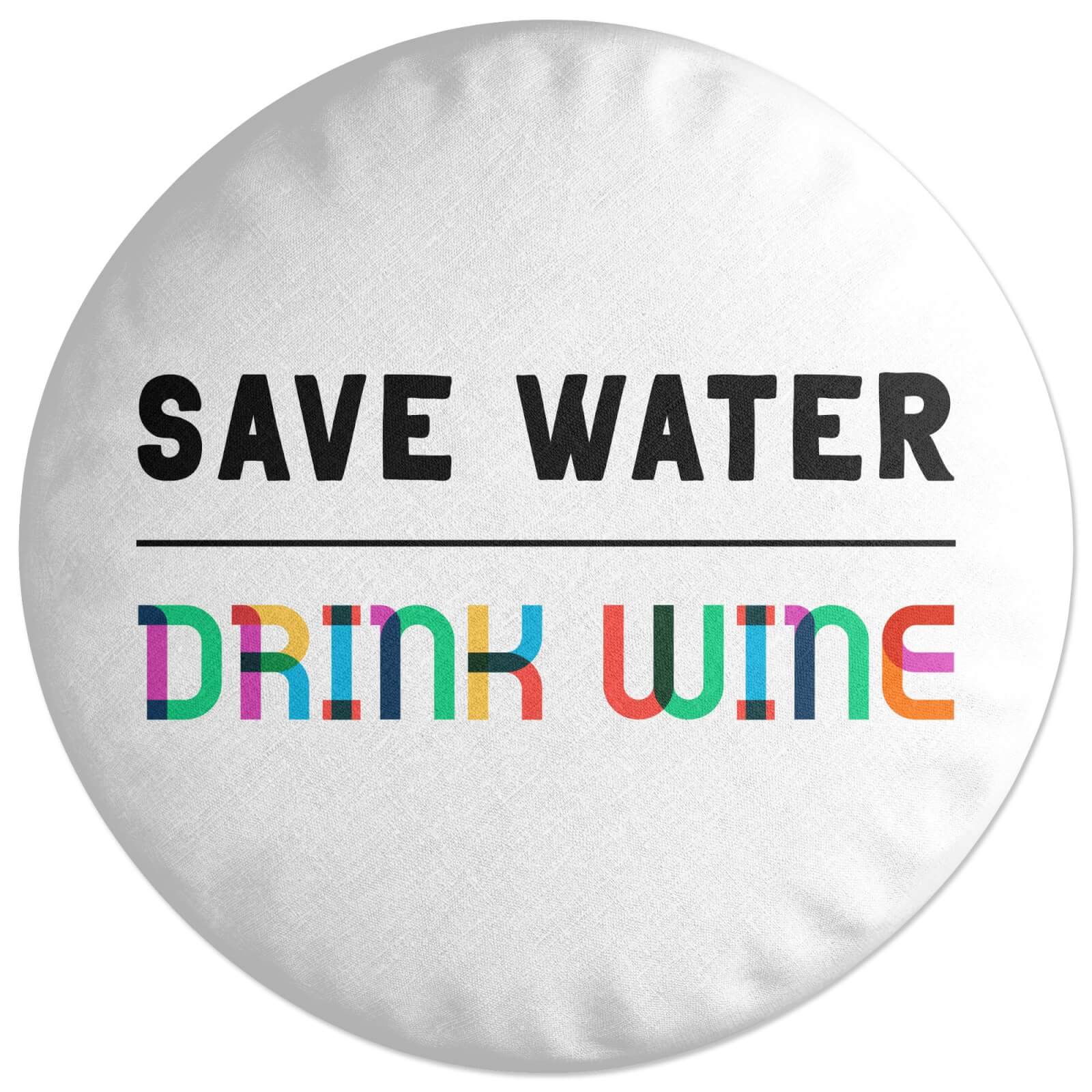 Save Water, Drink Wine Round Cushion