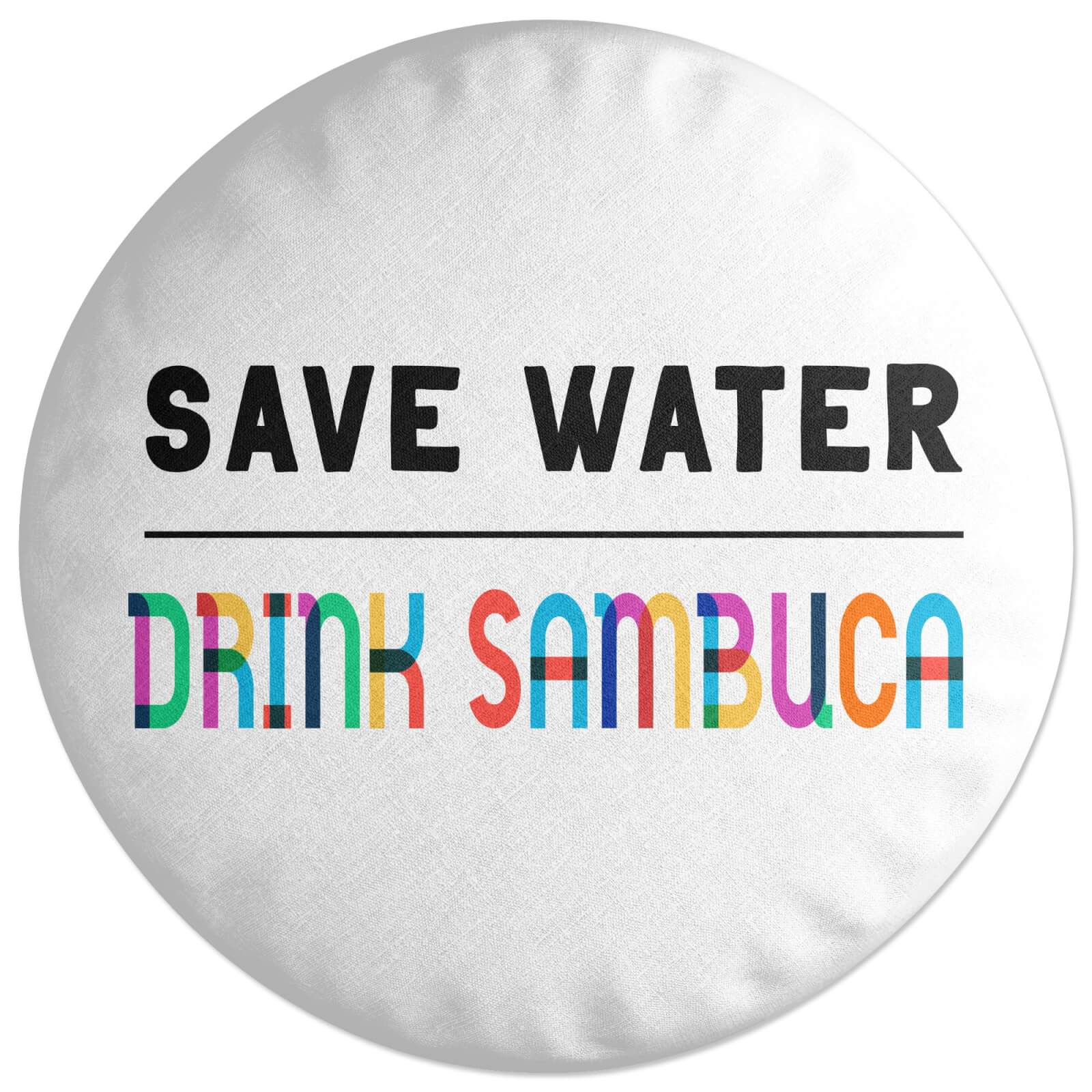 Save Water, Drink Sambuca Round Cushion