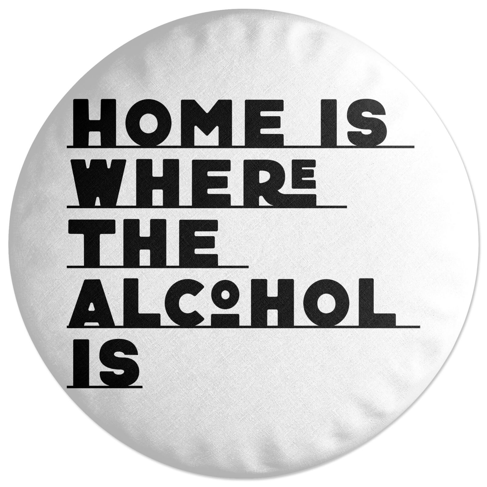 Home Is Where The Alcohol Is Round Cushion