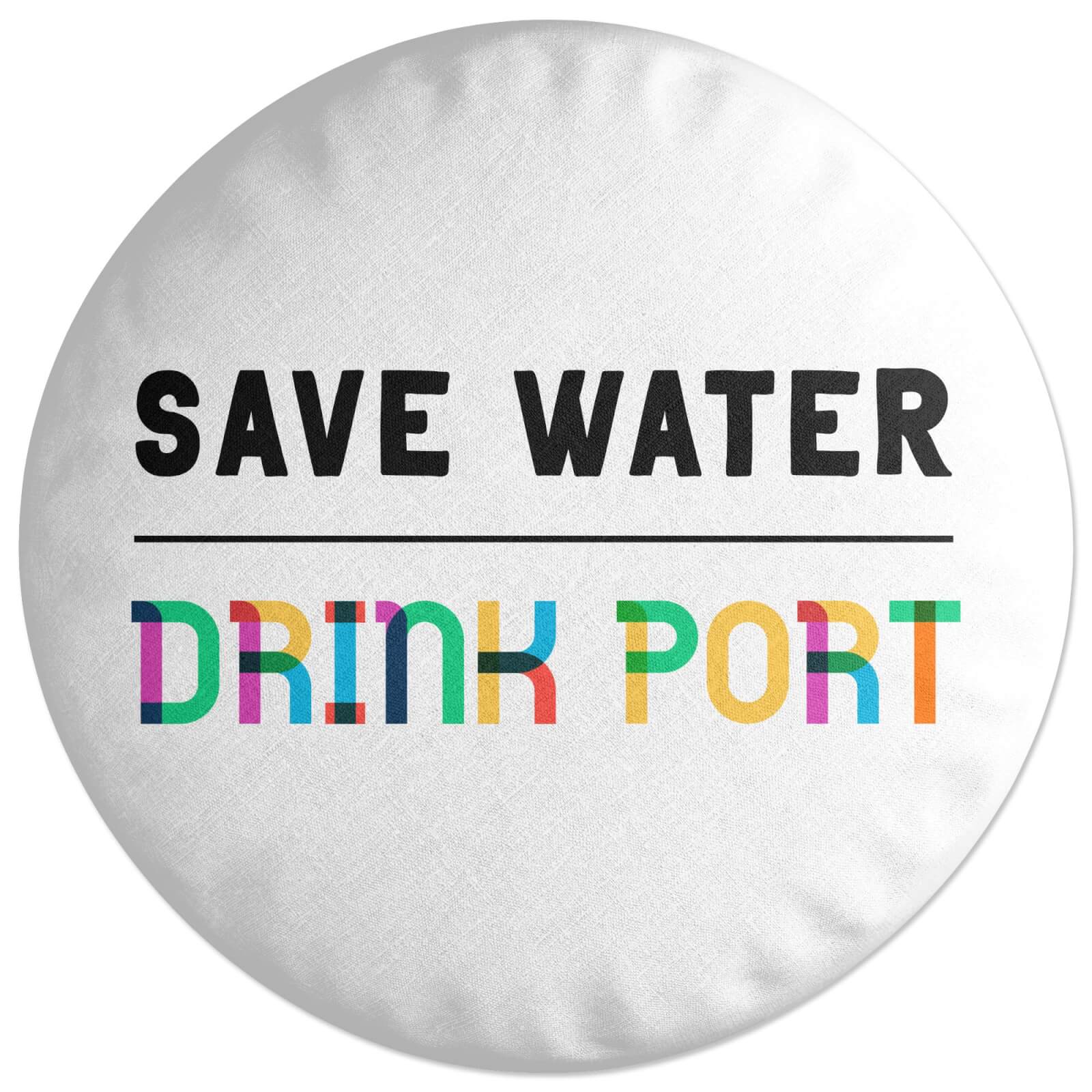 Save Water, Drink Port Round Cushion