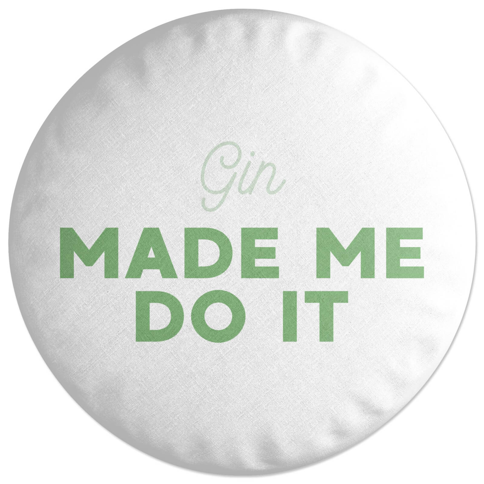 Gin Made Me Do It Round Cushion