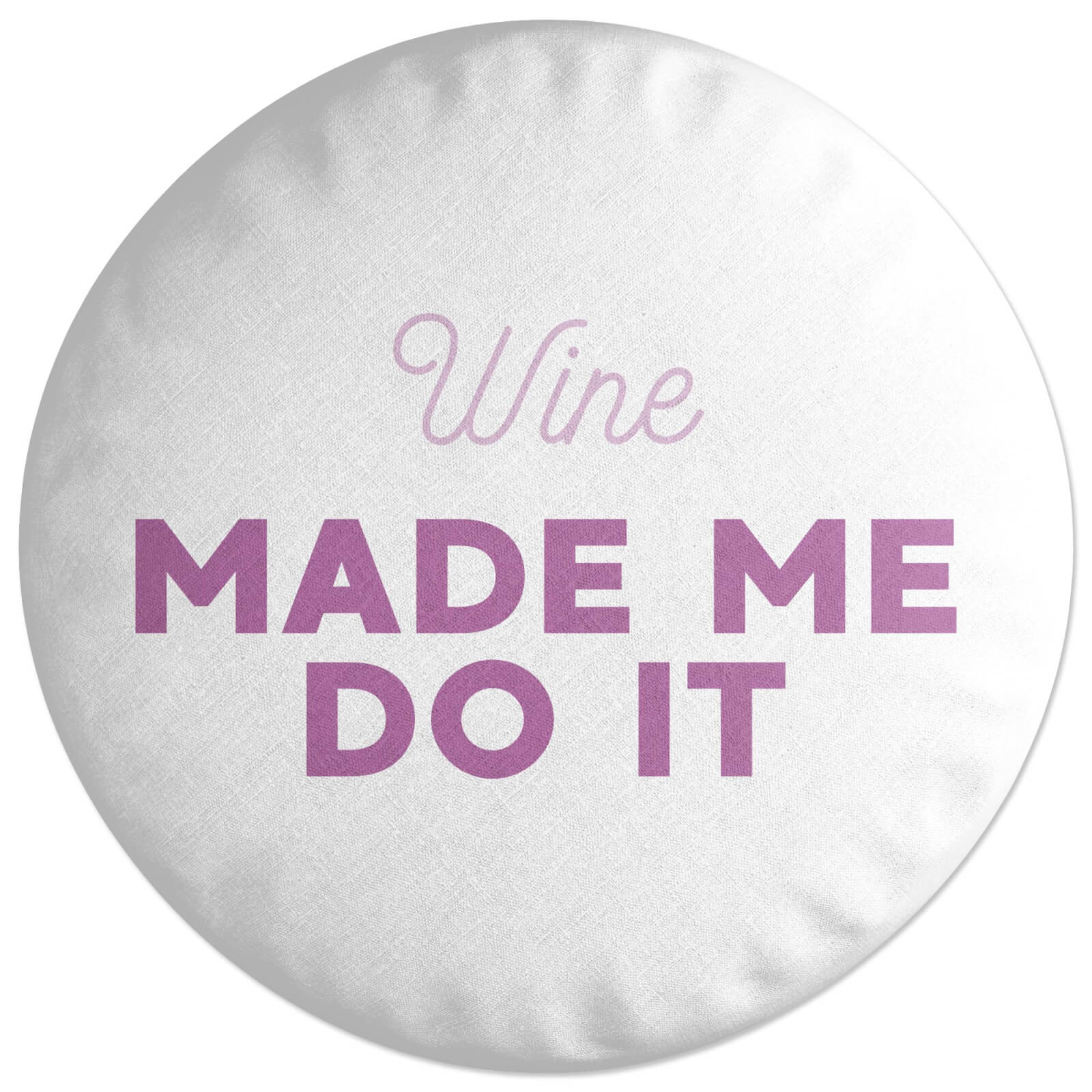 Wine Made Me Do It Round Cushion