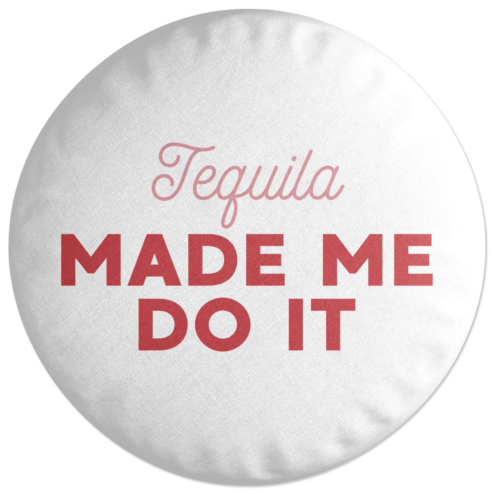 Tequila Made Me Do It Round Cushion