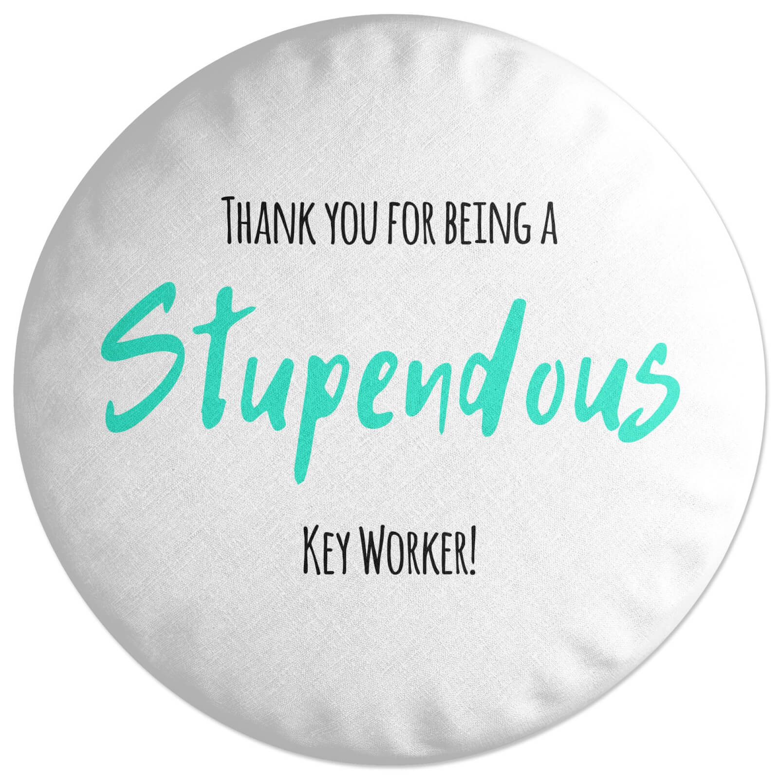 Thank You For Being A Stupendous Key Worker! Round Cushion