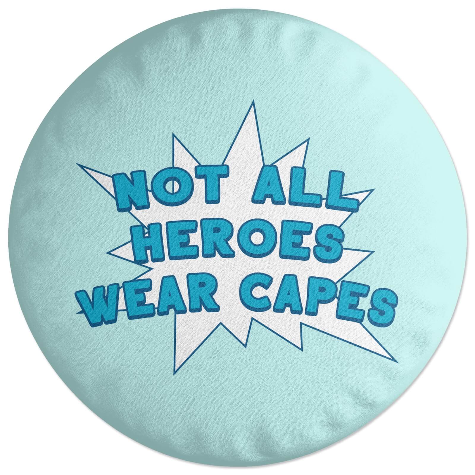 Not All Heroes Wear Capes Round Cushion