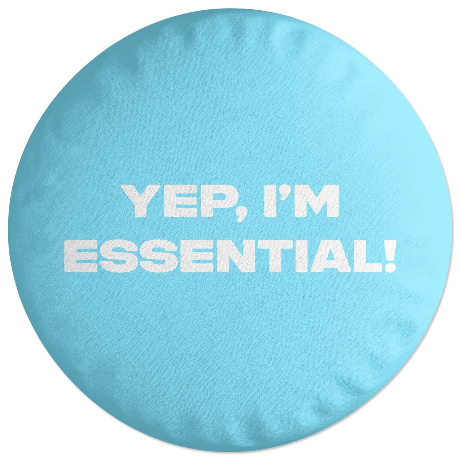 Yep, I'm Essential! Round Cushion