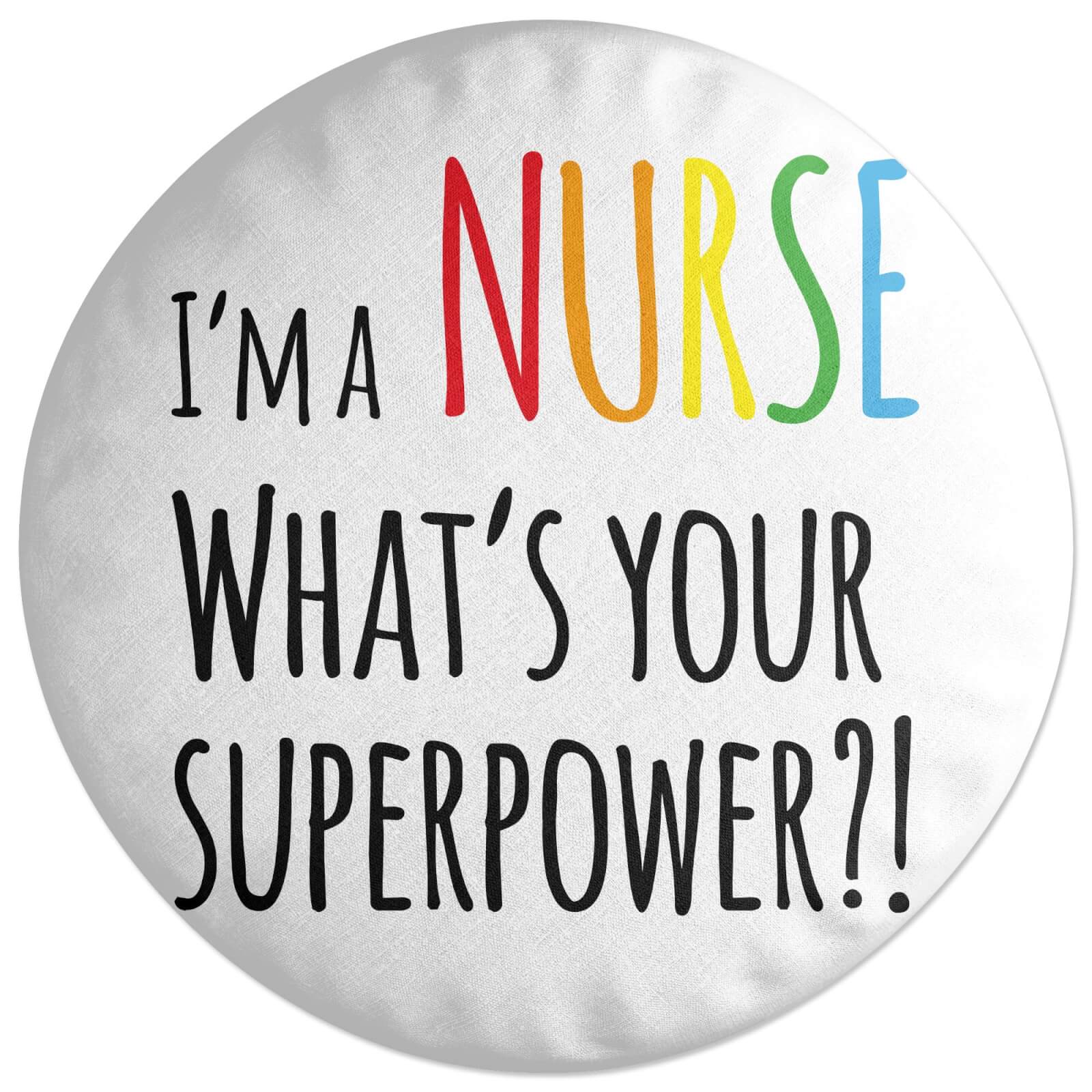I'm A Nurse What's Your Super Power Round Cushion