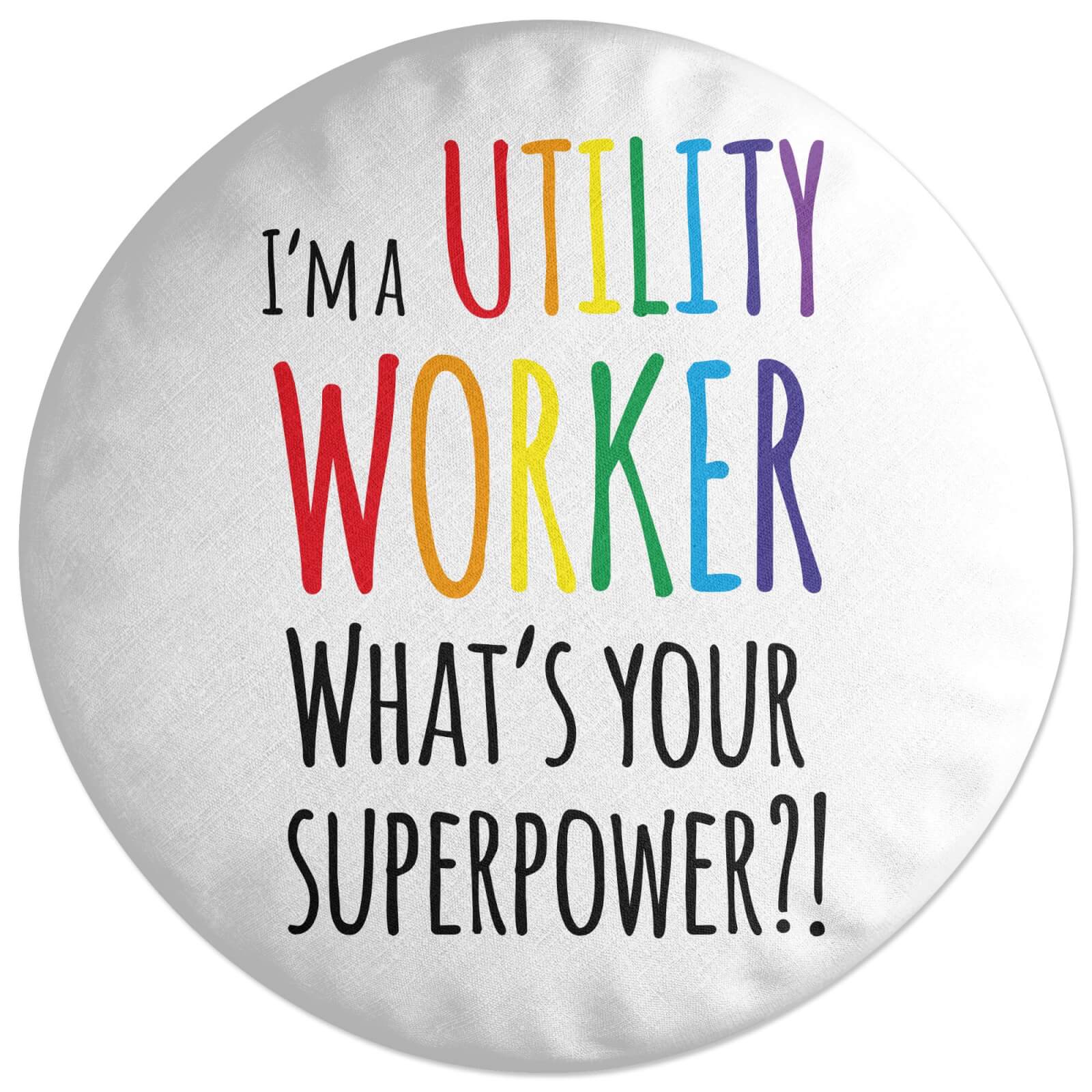 I'm A Utility Worker What's Your Super Power Round Cushion