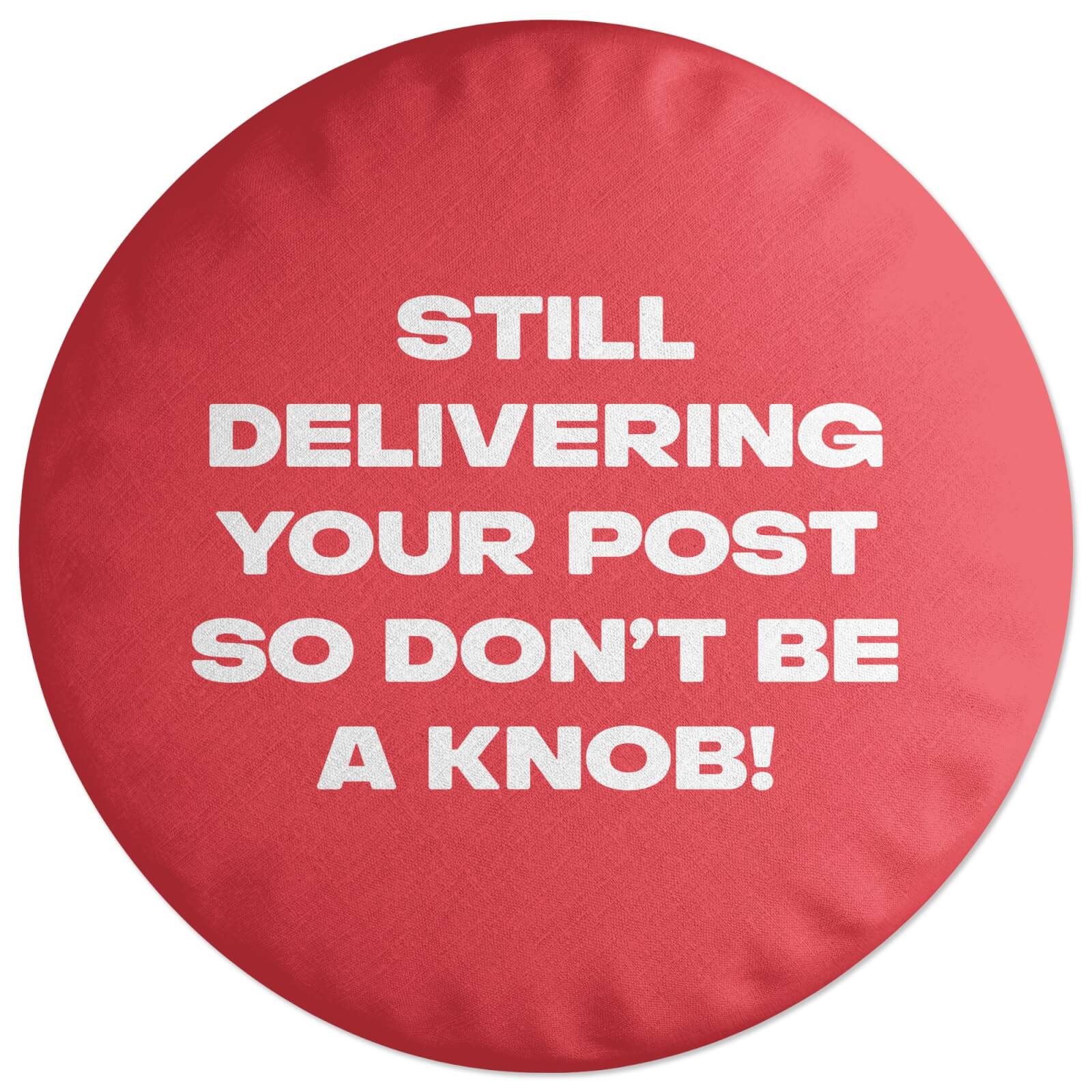 Still Delivering Your Post Round Cushion