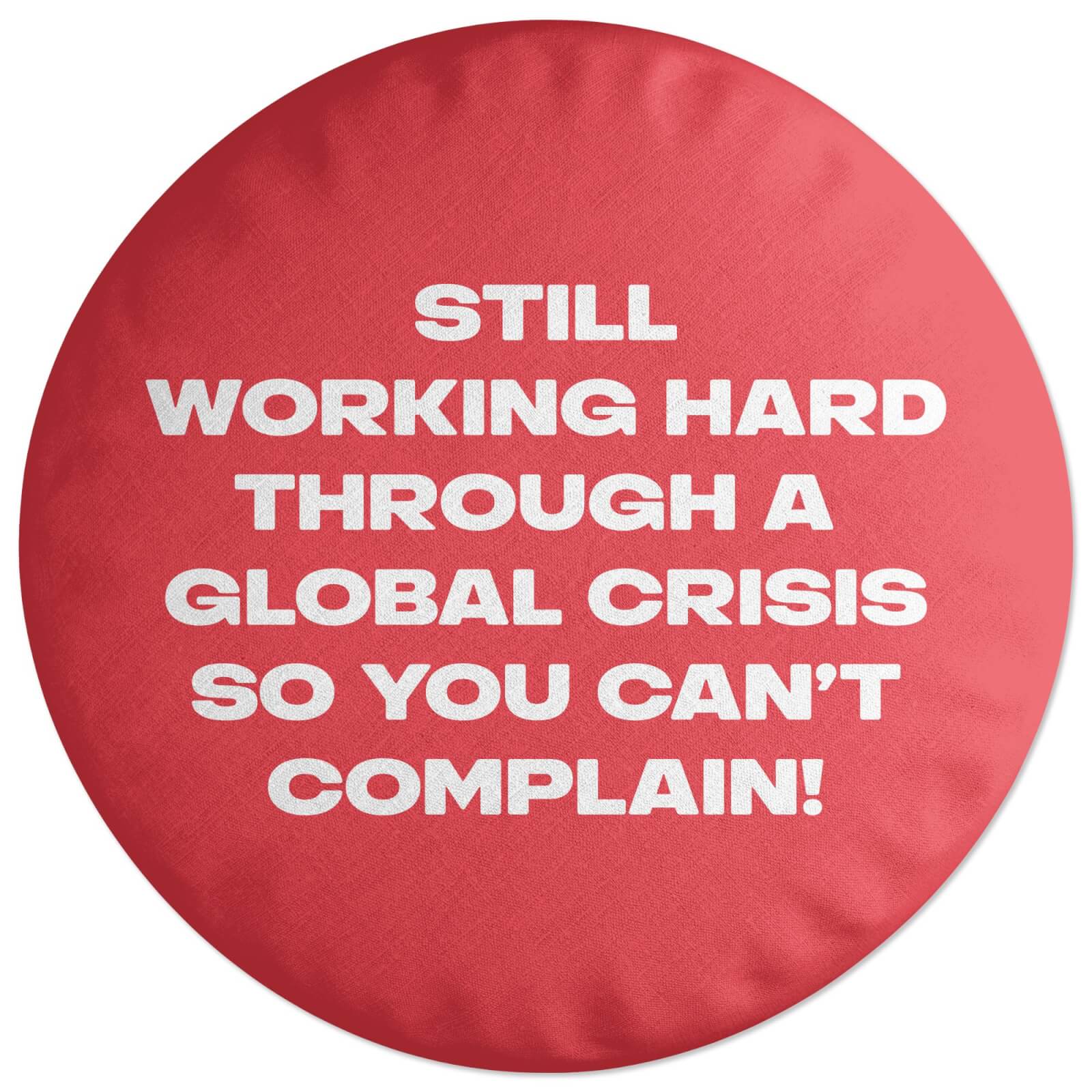 Still Working Hard Through A Global Crisis Round Cushion