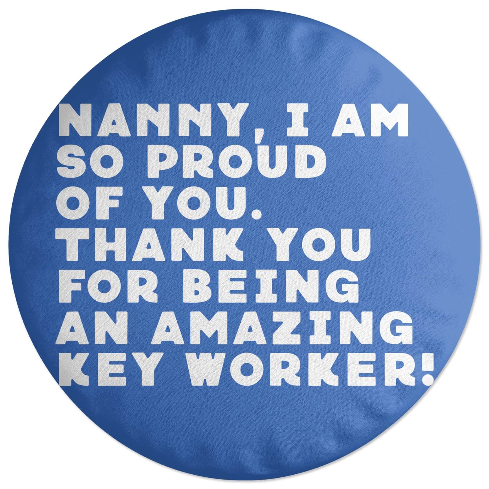 Nanny, I Am So Proud Of You. Round Cushion