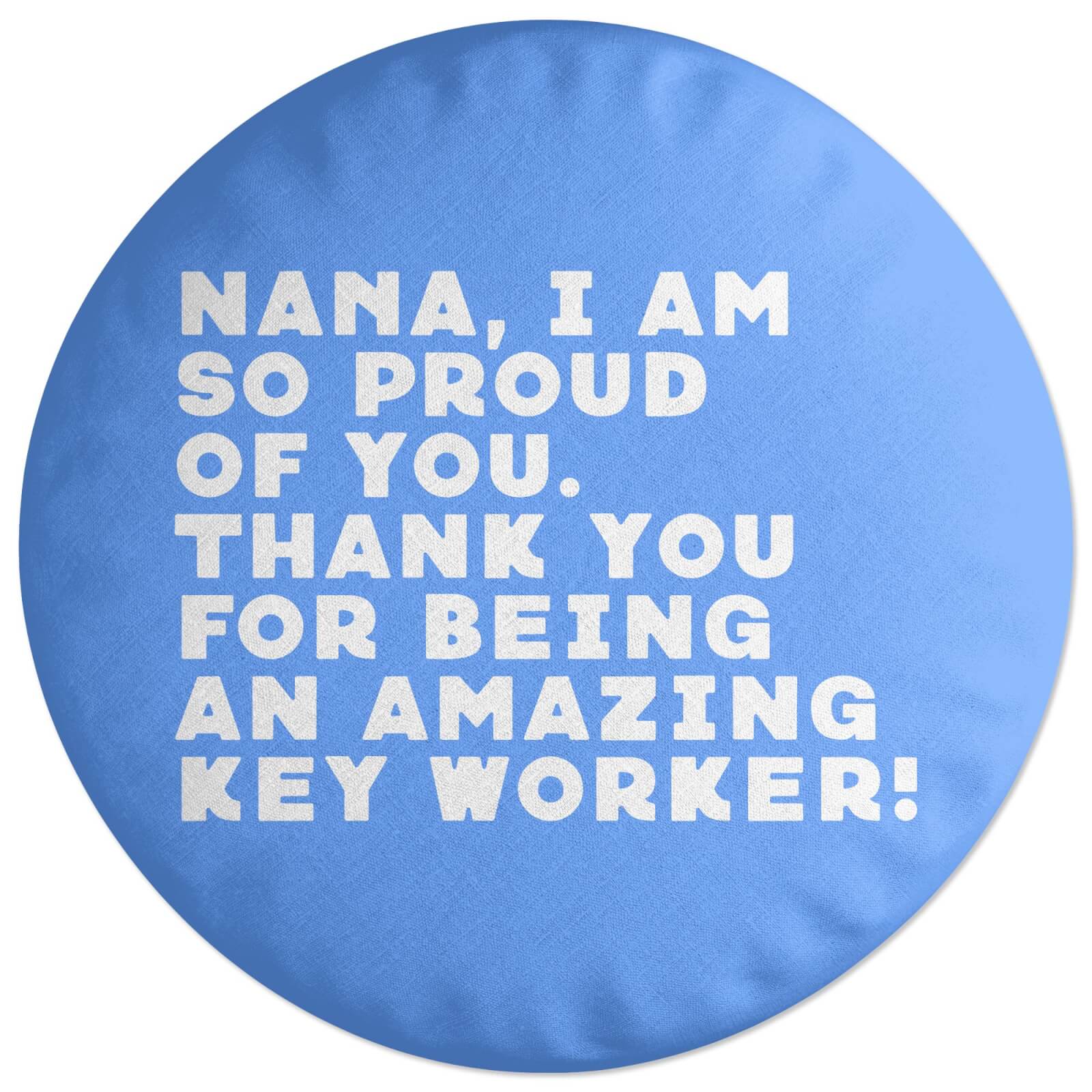 Nana, I Am So Proud Of You Round Cushion
