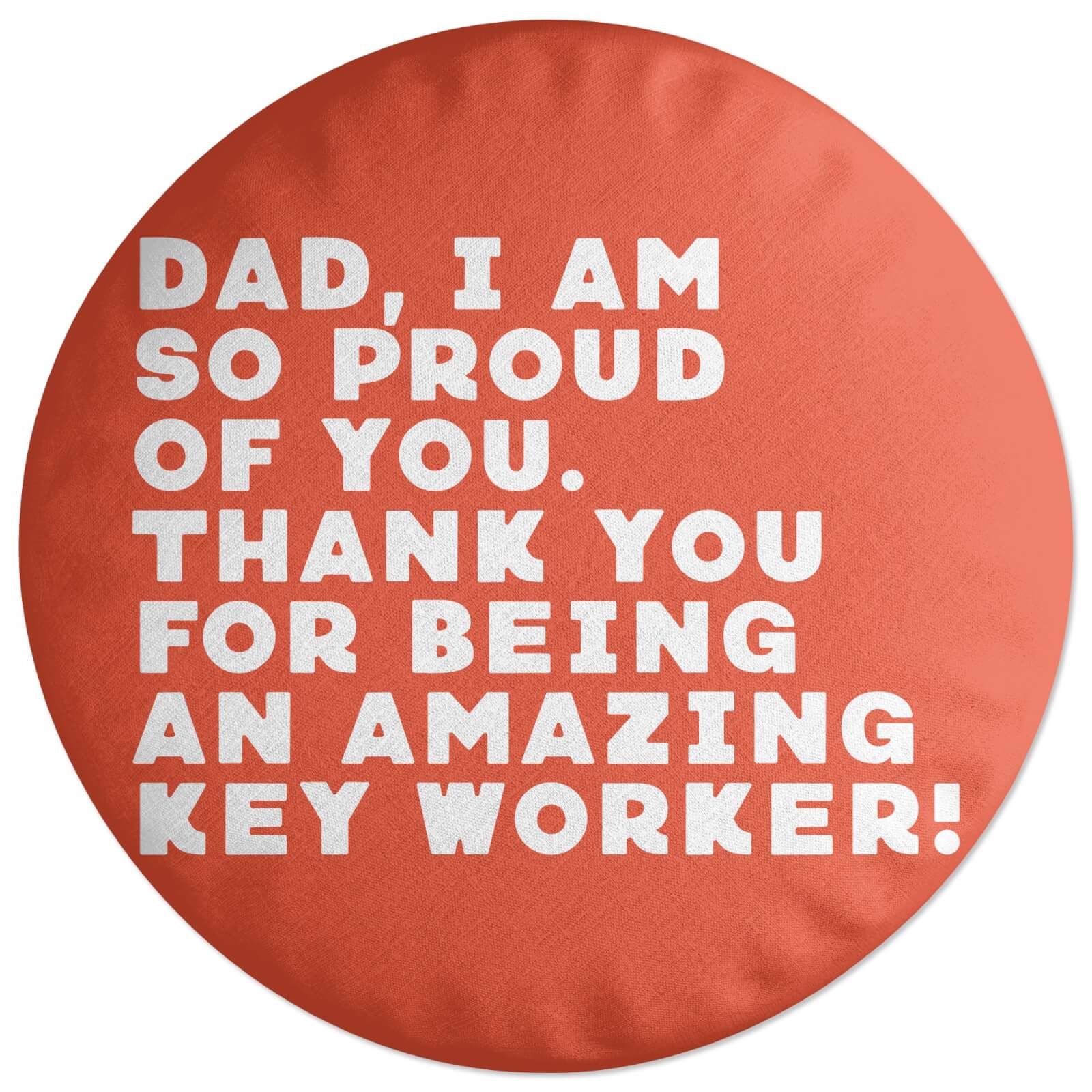 Dad, I Am So Proud Of You. Round Cushion