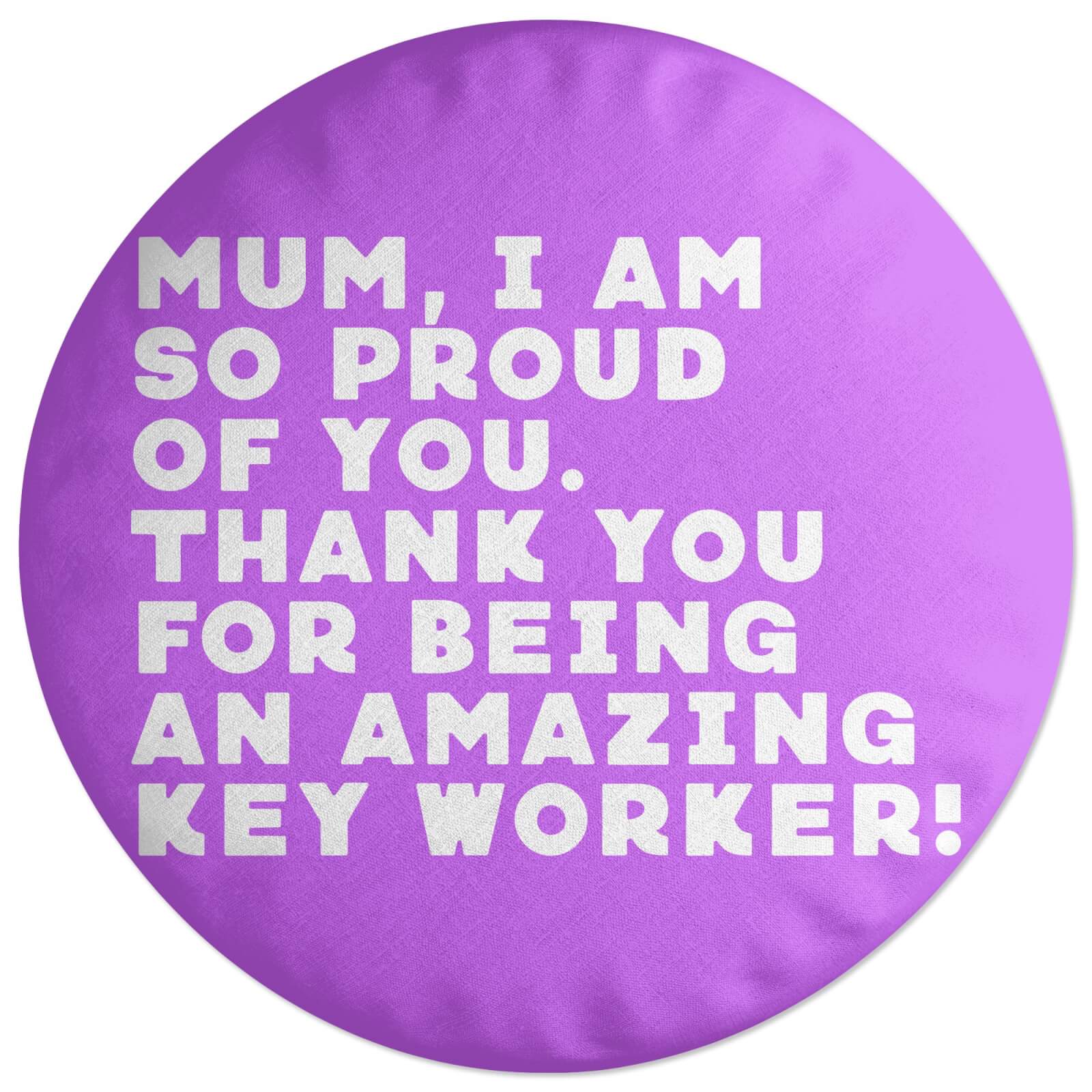 Mum, I Am So Proud Of You. Round Cushion