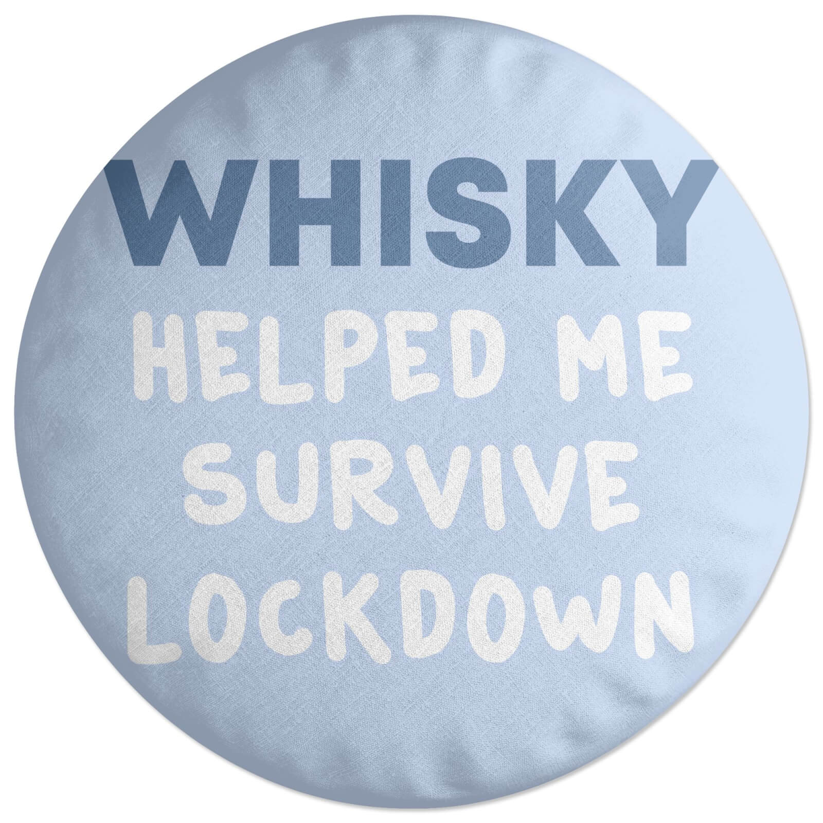 Whisky Helped Me Survive Lockdown Round Cushion