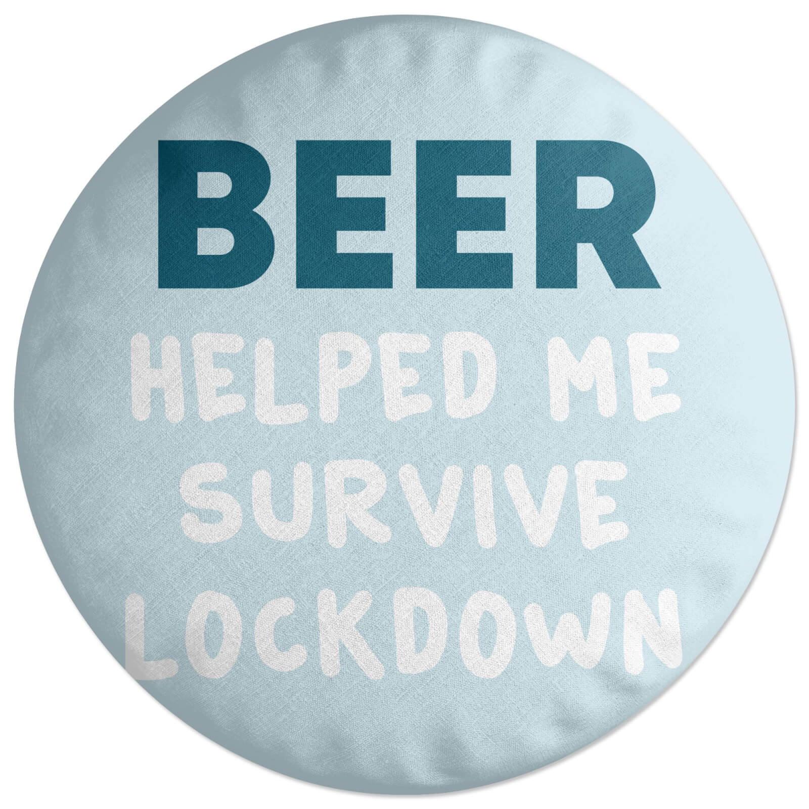Beer Helped Me Survive Lockdown Round Cushion