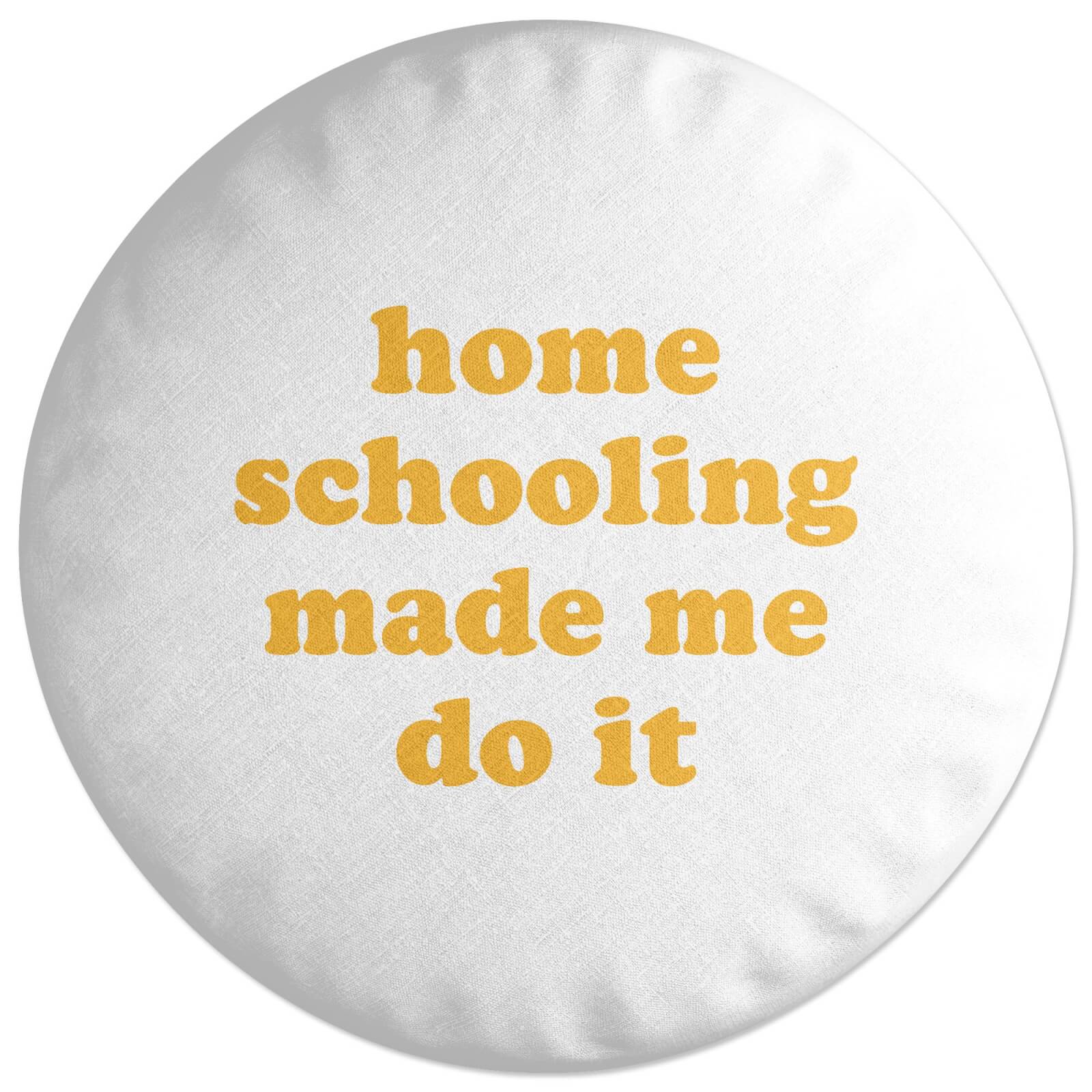 Home Schooling Made Me Do It Round Cushion