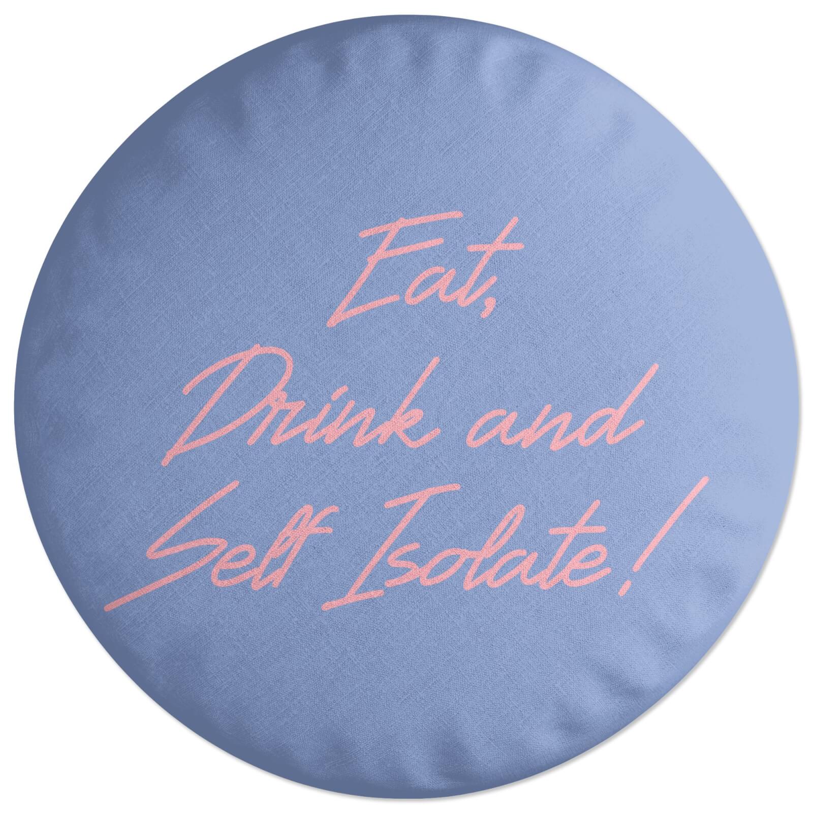 Eat, Drink And Self Isolate Round Cushion