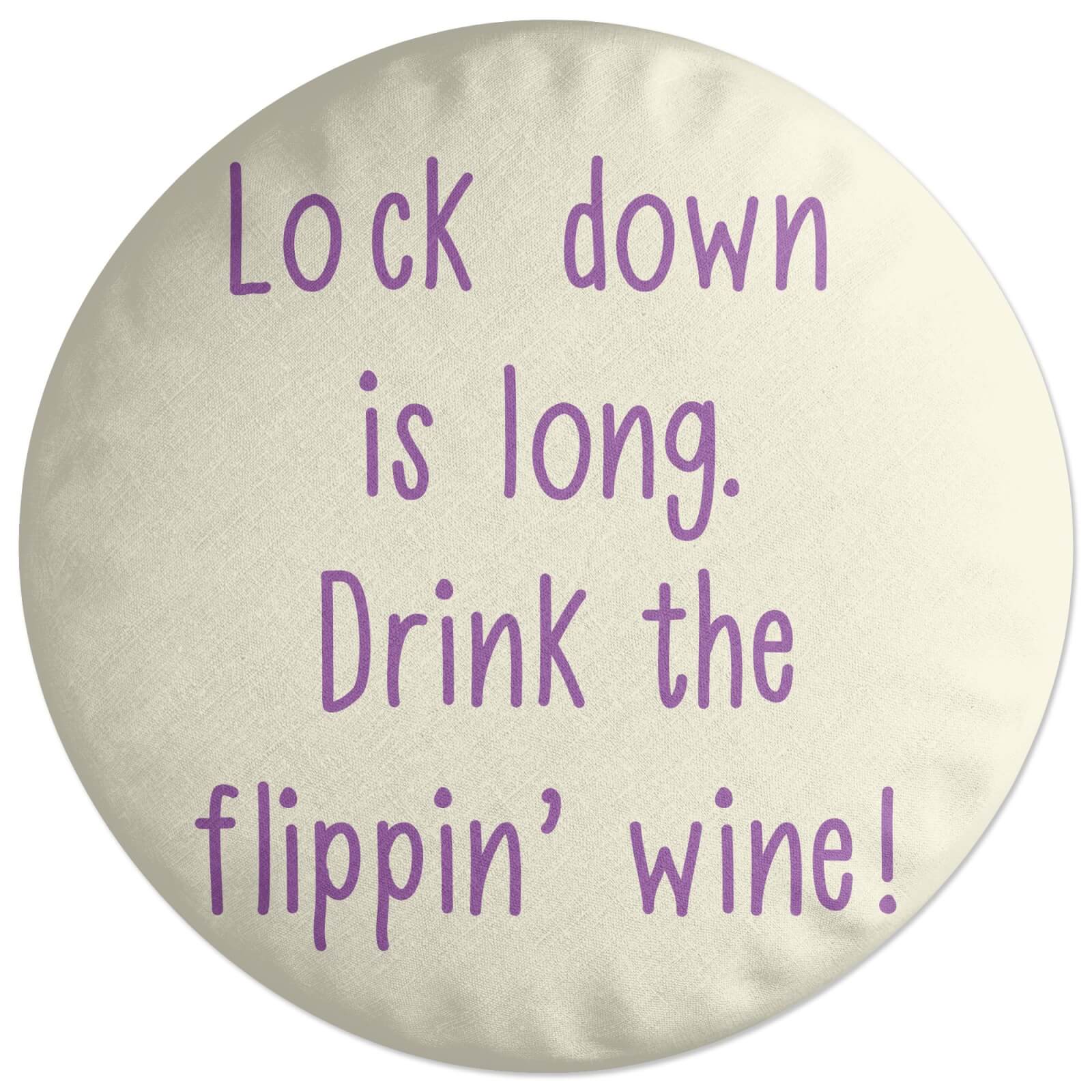 Lock Down Is Long. Drink The Flippin’ Wine! Round Cushion