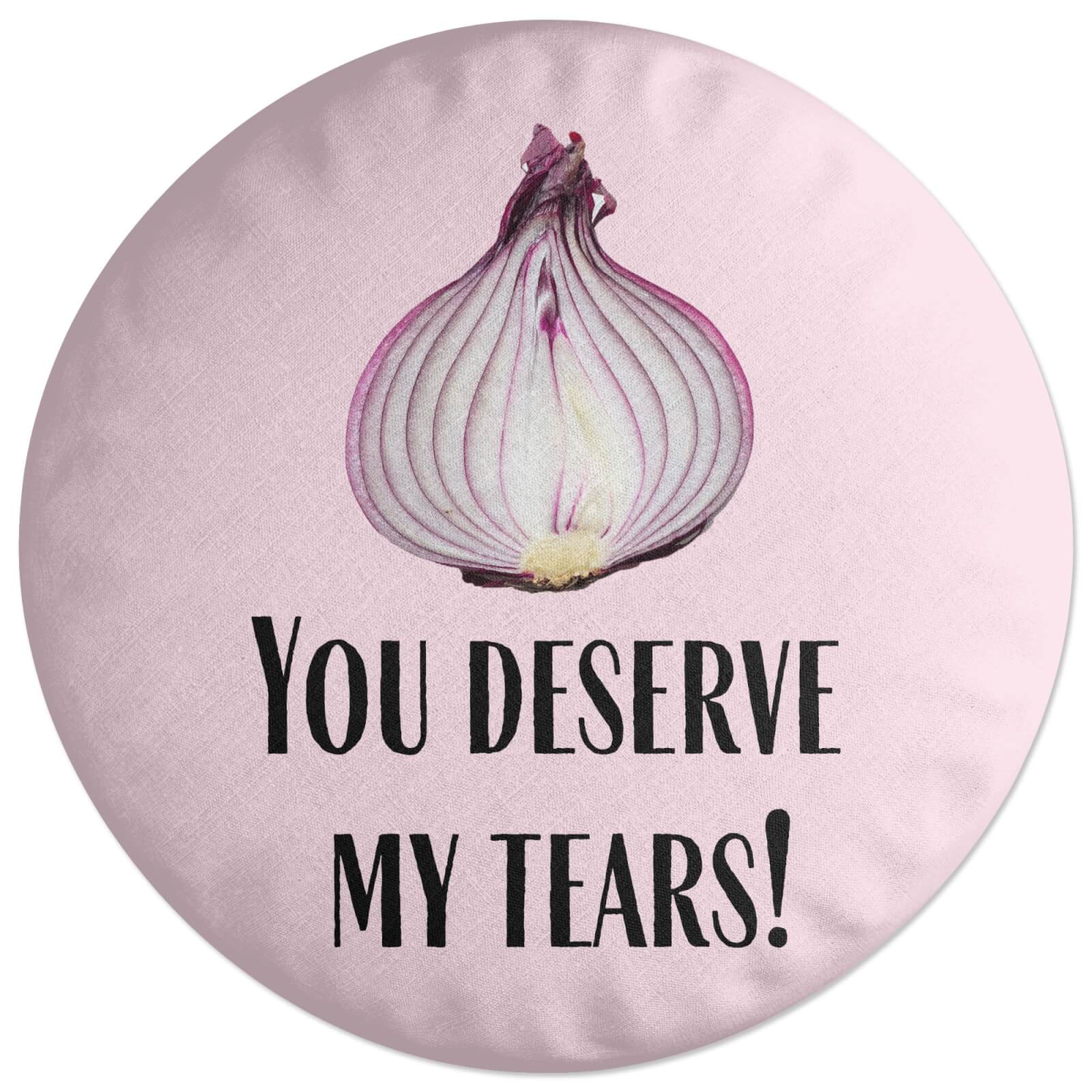 You Deserve My Tears Round Cushion