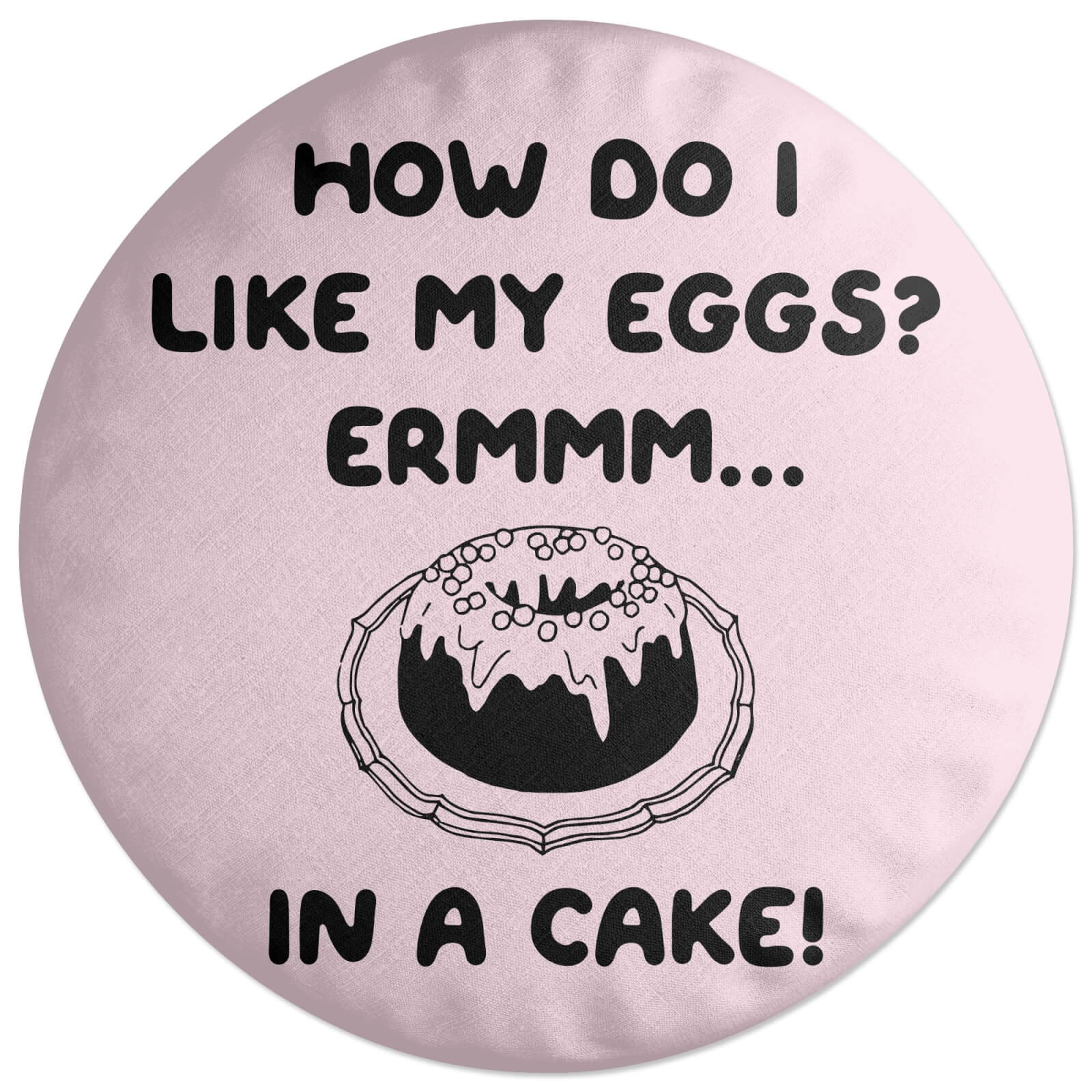 How Do I Like My Eggs? Round Cushion