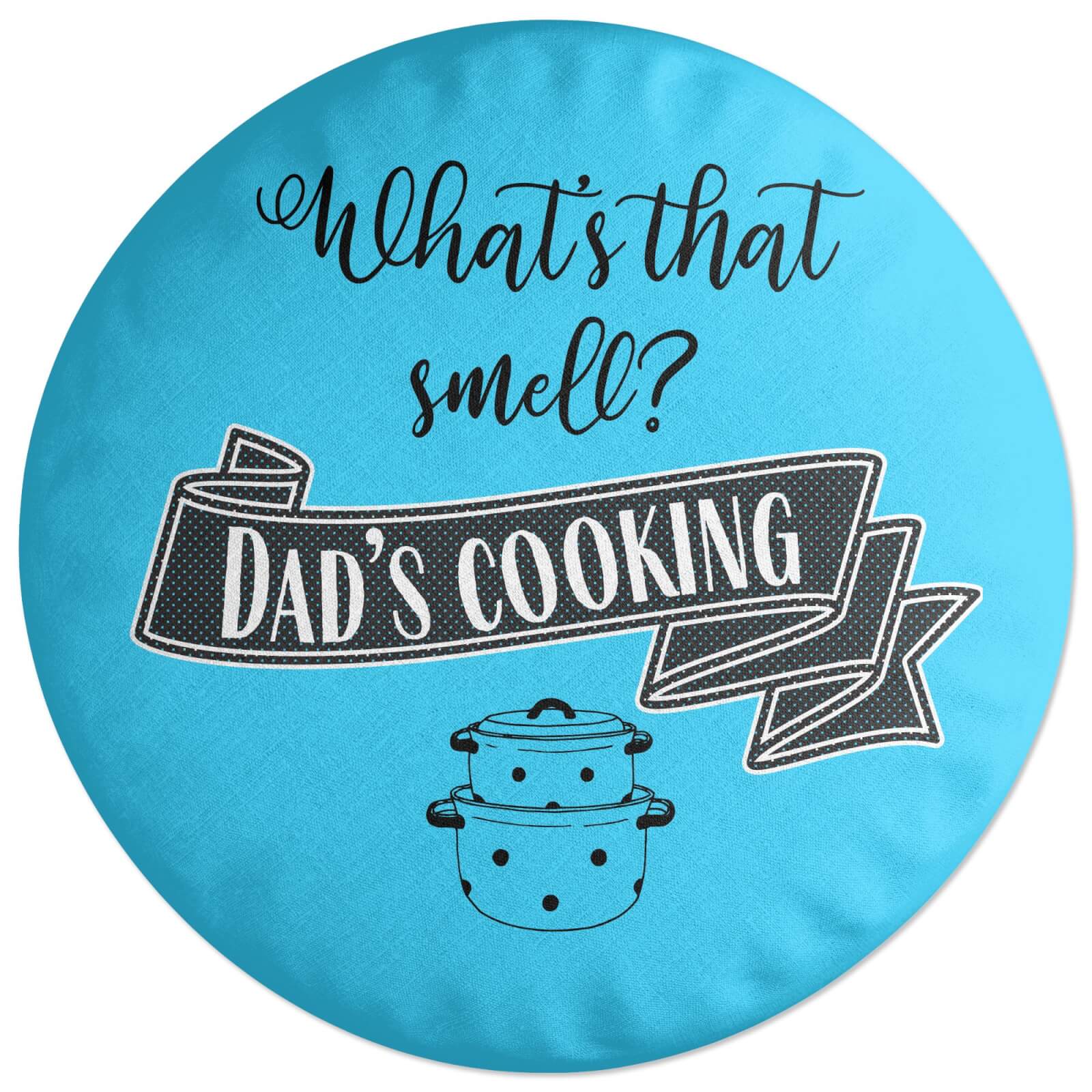 What's That Smell? Dad's Cooking Round Cushion