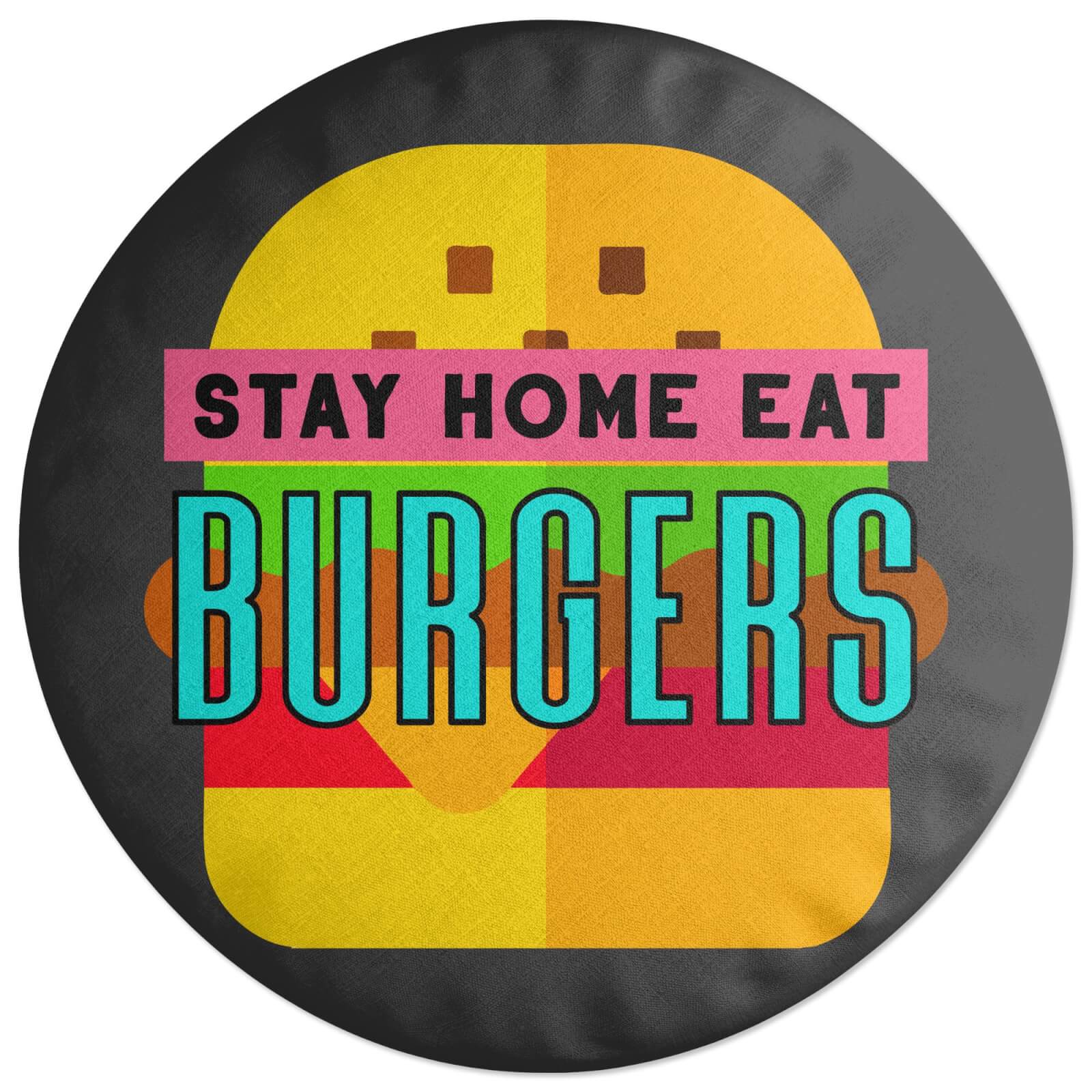 Stay Home Eat Burgers Round Cushion