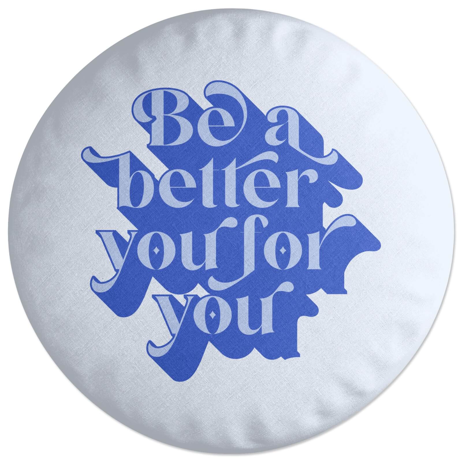Be A Better You For You Round Cushion