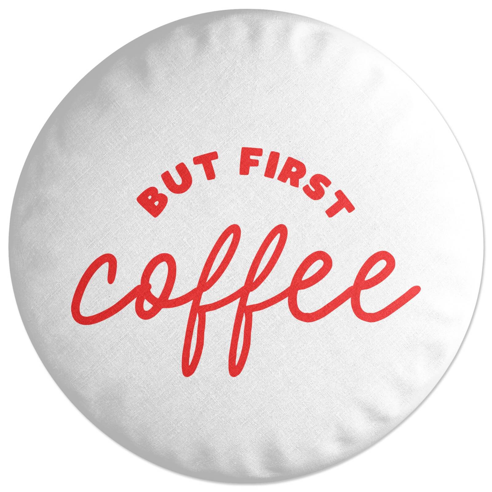 But First Coffee Round Cushion
