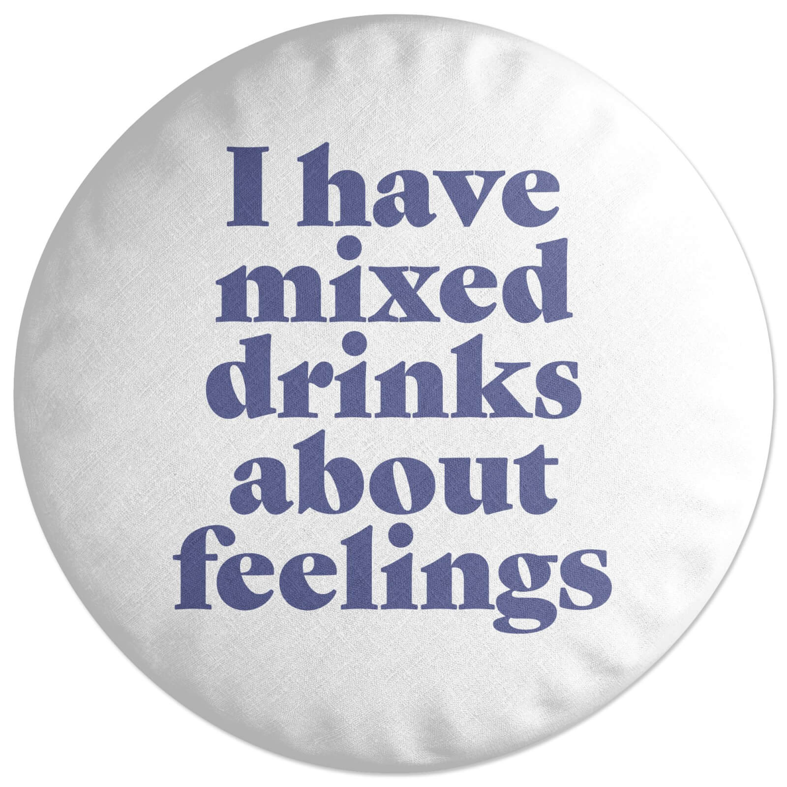 I Have Mixed Drinks About Feelings Round Cushion
