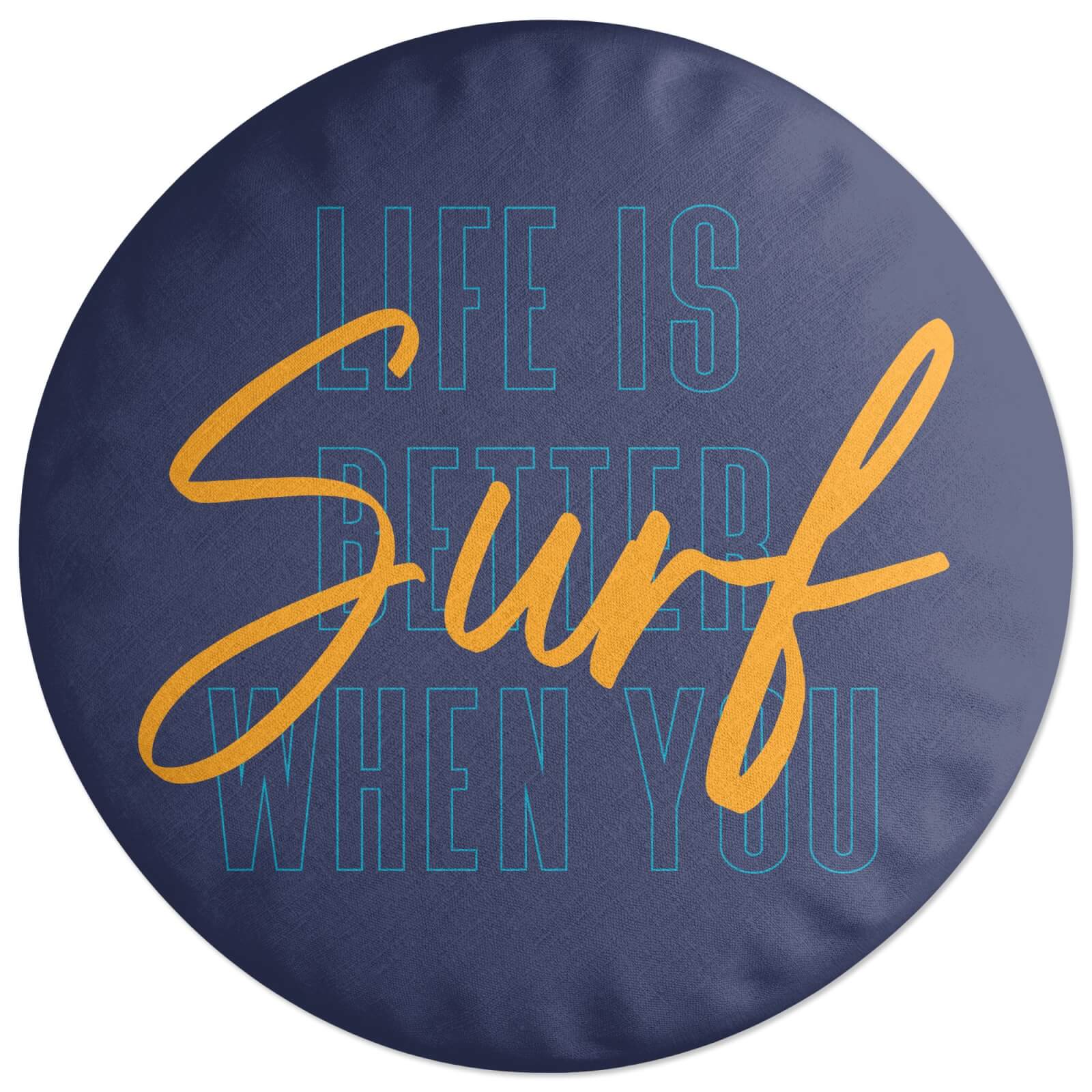Life Is Better When You Surf Scriptive Round Cushion