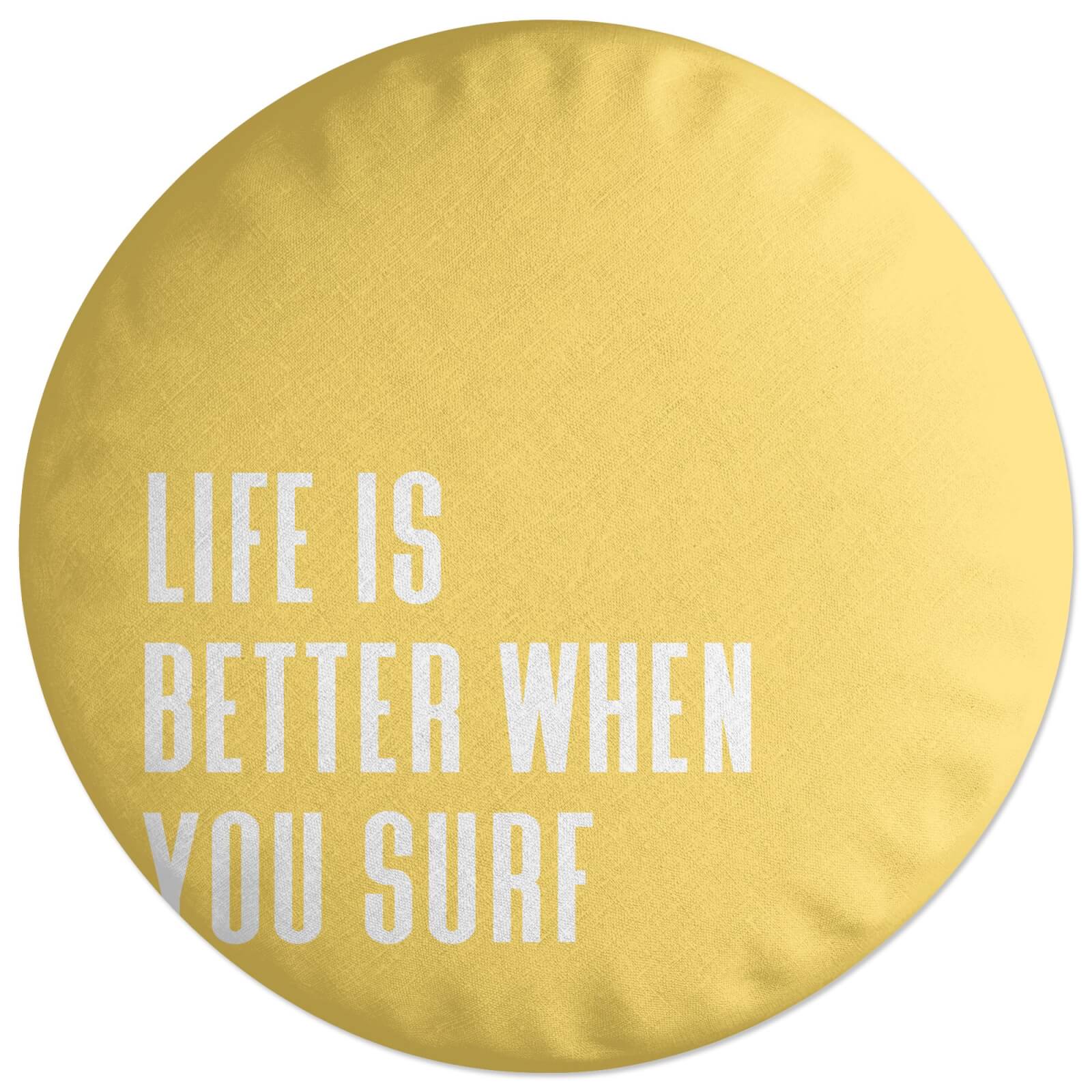 Life Is Better When You Surf Round Cushion
