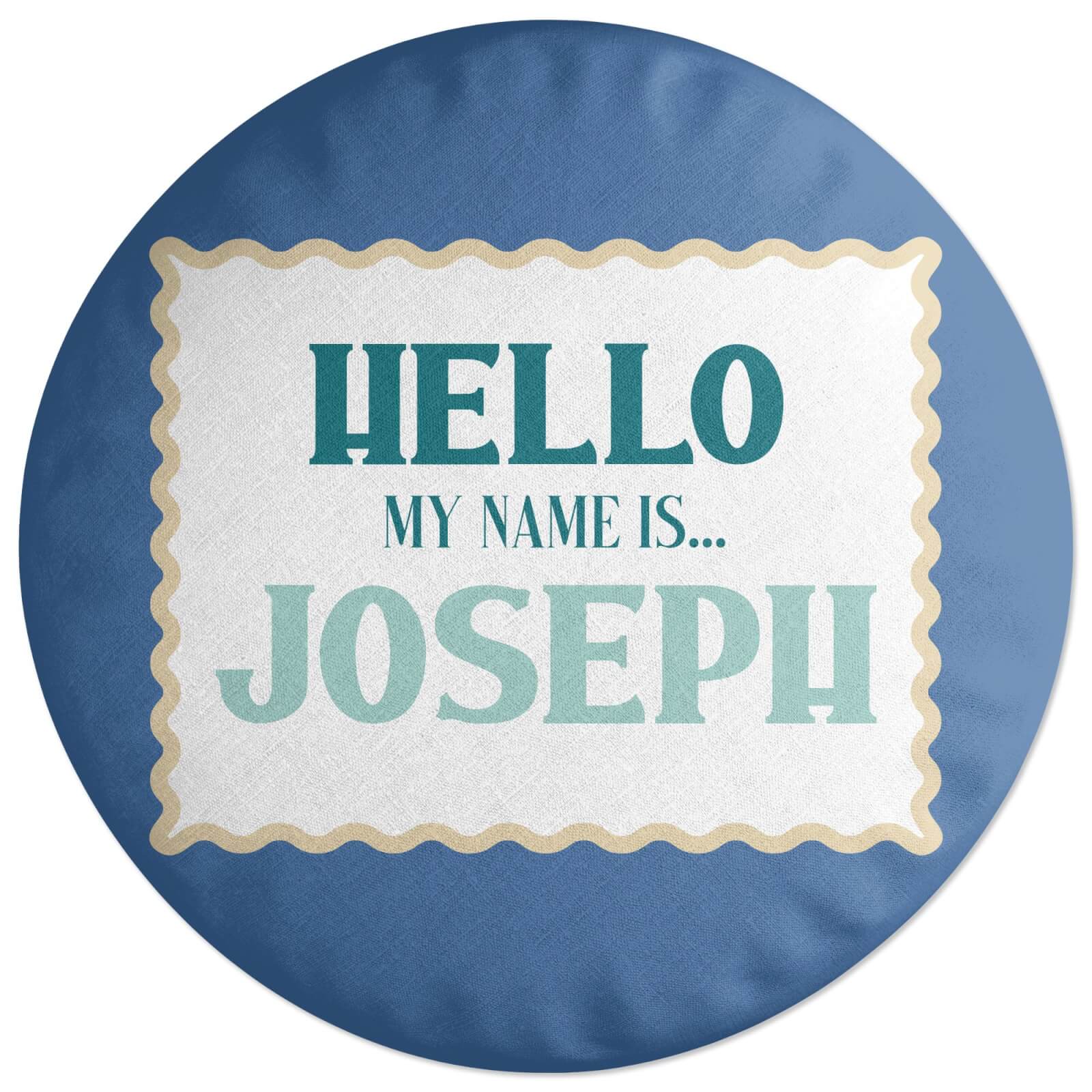 Hello, My Name Is Jospeh Round Cushion