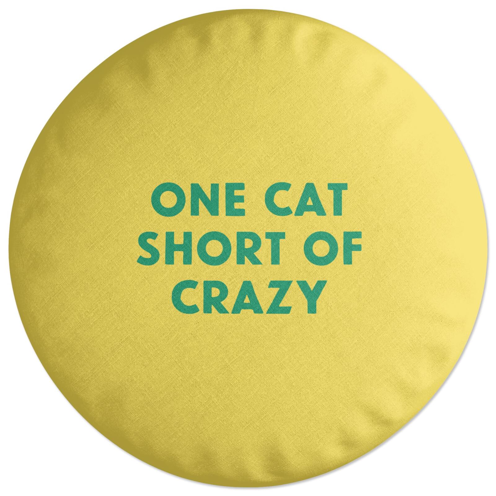 One Cat Short Of Crazy Round Cushion