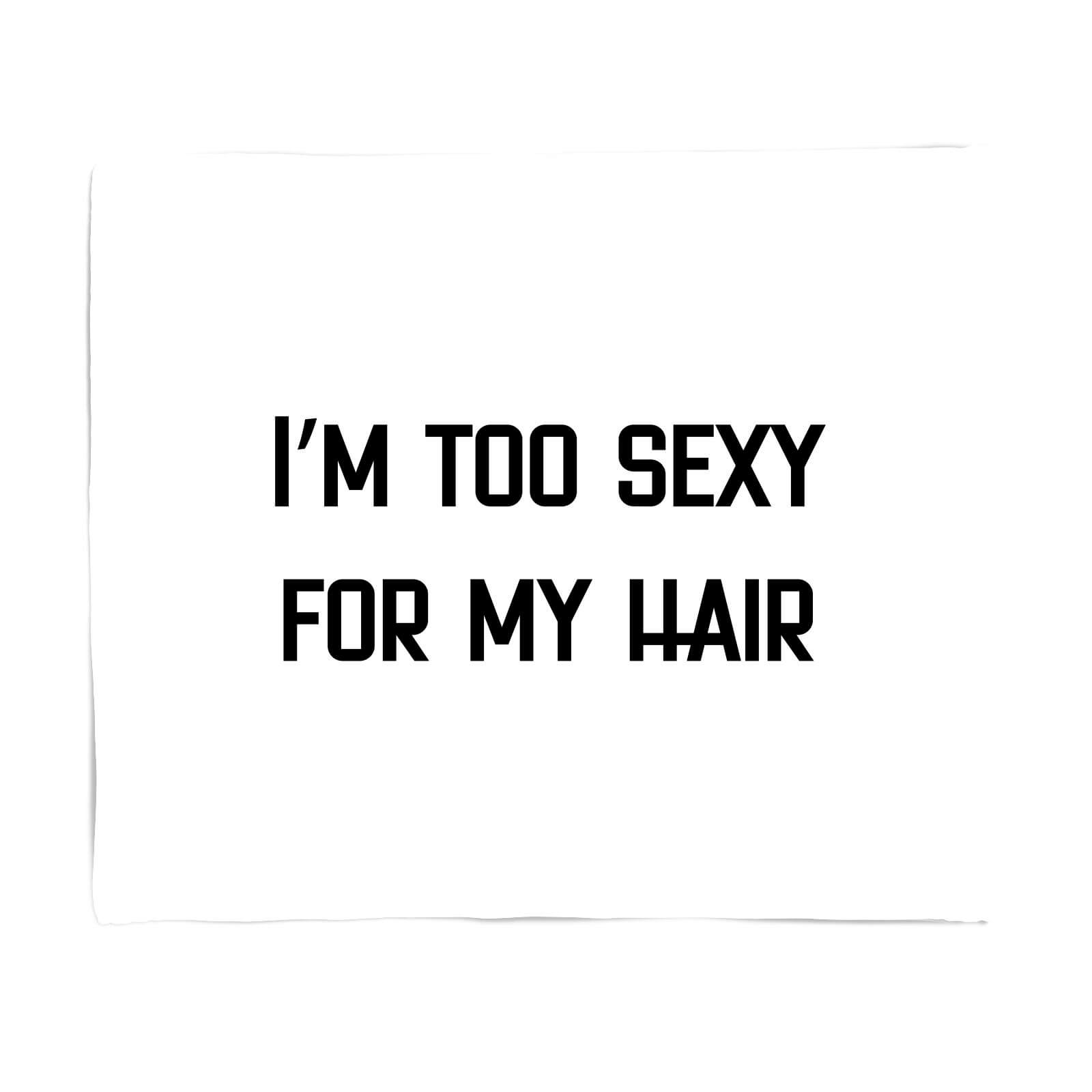 I'm Too Sexy For My Hair Fleece Blanket - S