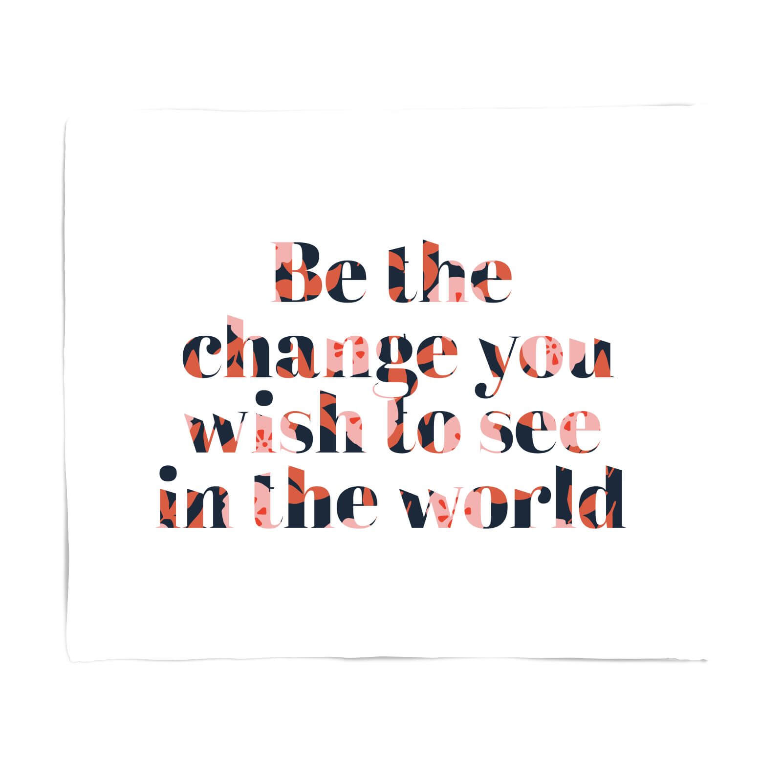 Be The Change You Wish To See In The World Fleece Blanket - S