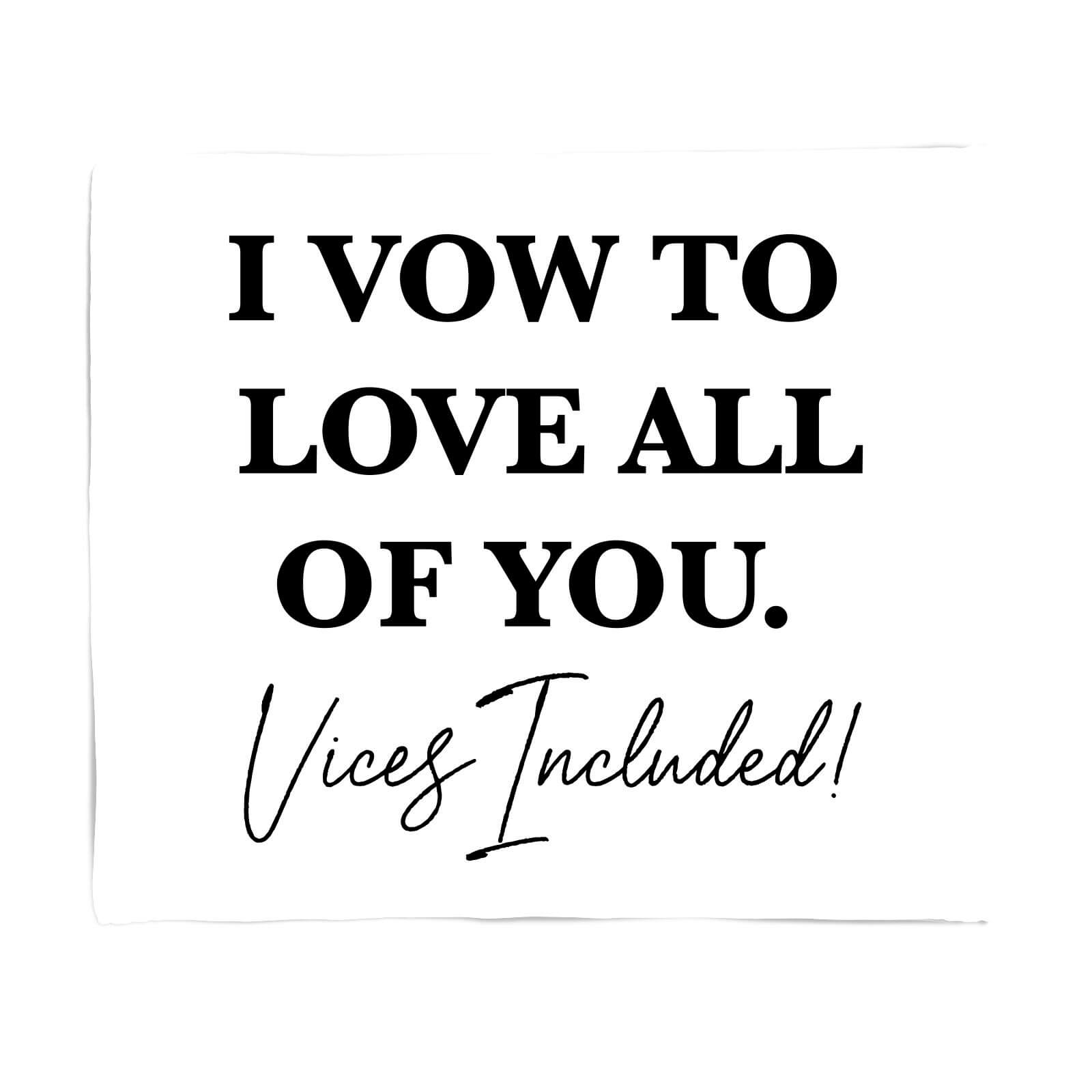 I Vow To Love All Of You. Vices Included Fleece Blanket - S
