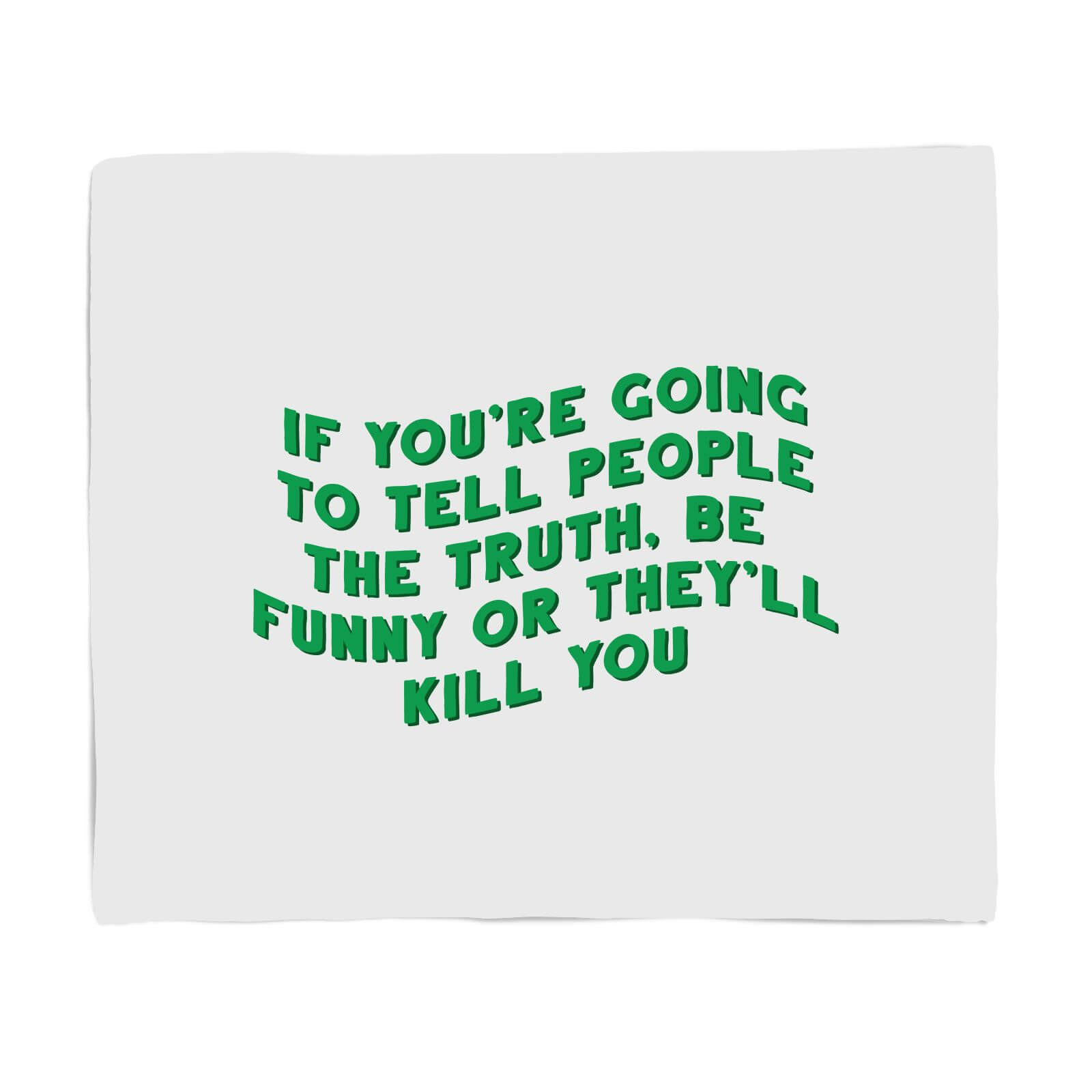 If You're Going To Tell People The Truth Fleece Blanket - S