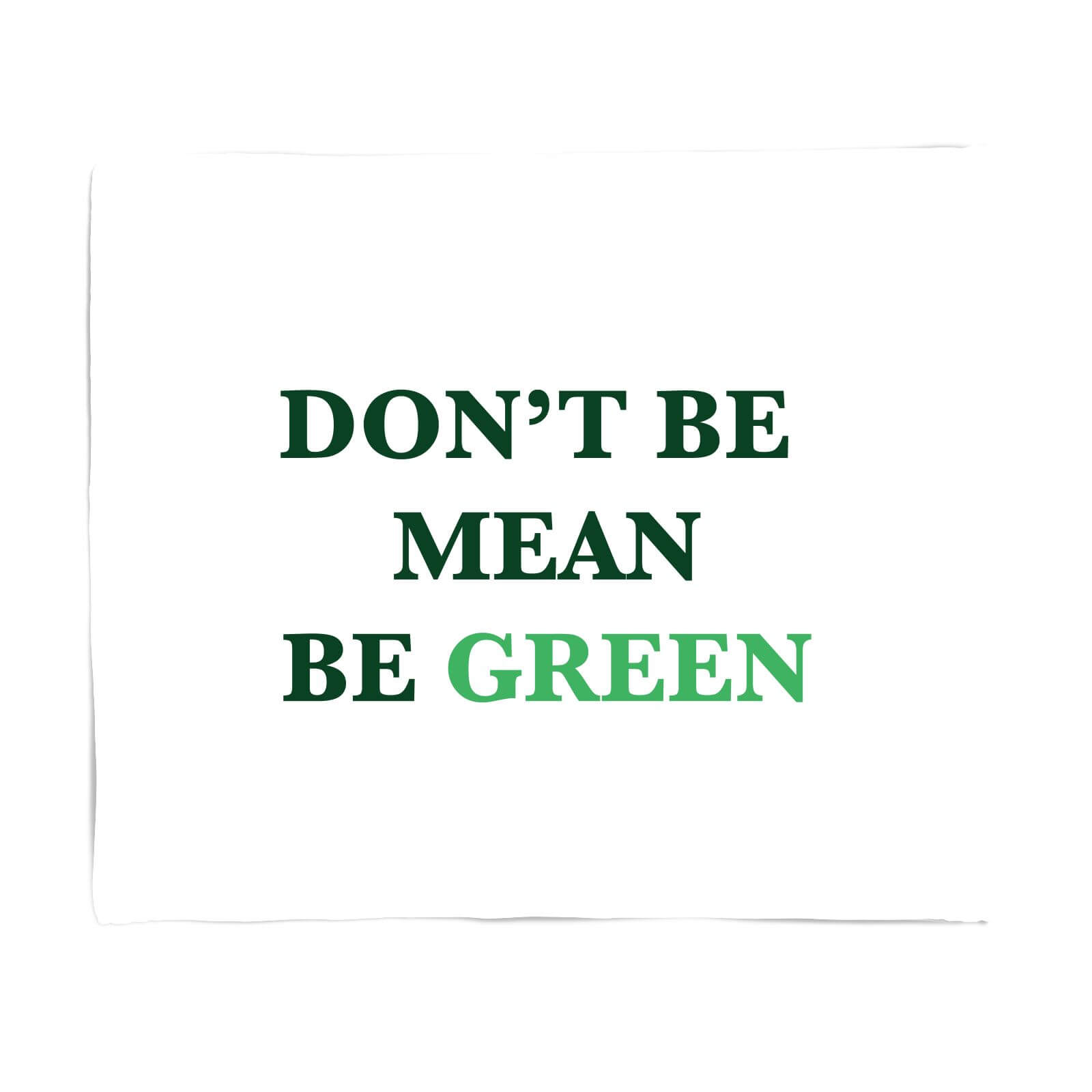 Don't Be Mean, Be Green Fleece Blanket - S