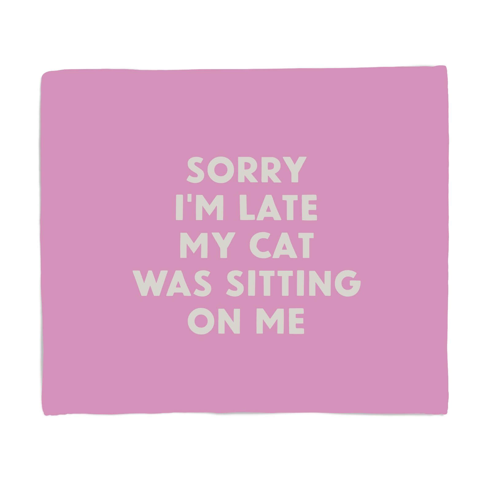 Sorry I'm Late My Cat Was Sitting On Me Fleece Blanket - S