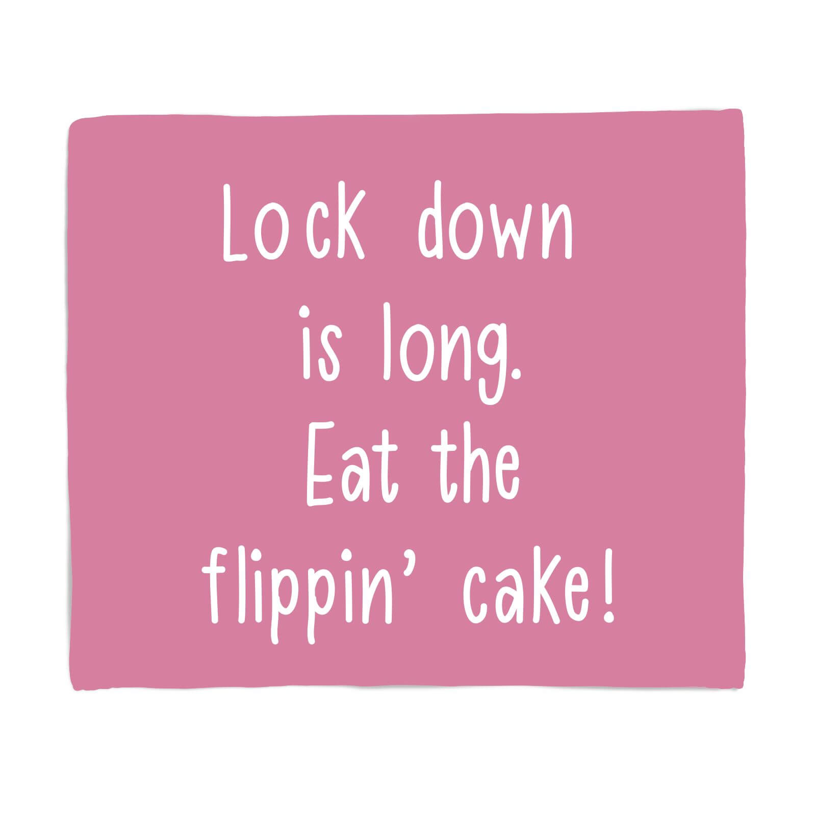 Lock Down Is Long. Eat The Flippin? Cake! Fleece Blanket - S