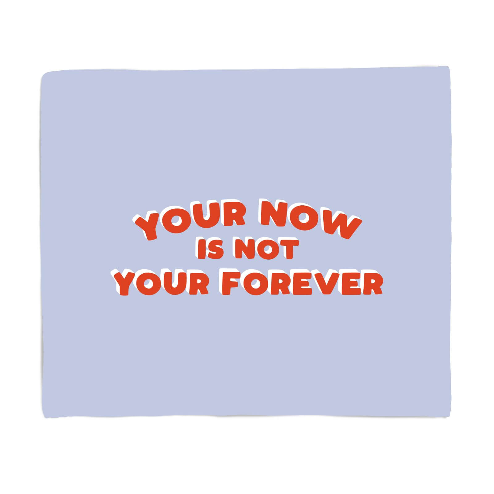 Your Now Is Not Your Forever Fleece Blanket - S
