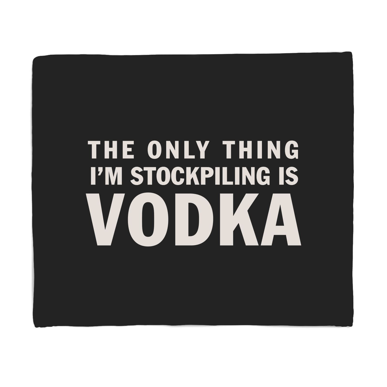 The Only Thing I'm Stockpiling Is Vodka Fleece Blanket - S
