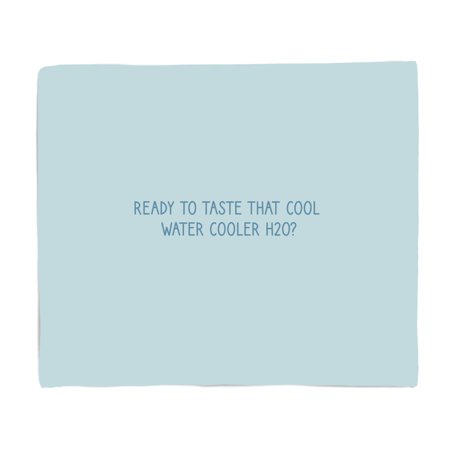 Ready To Taste That Cool Water Cooler H20 Fleece Blanket - S