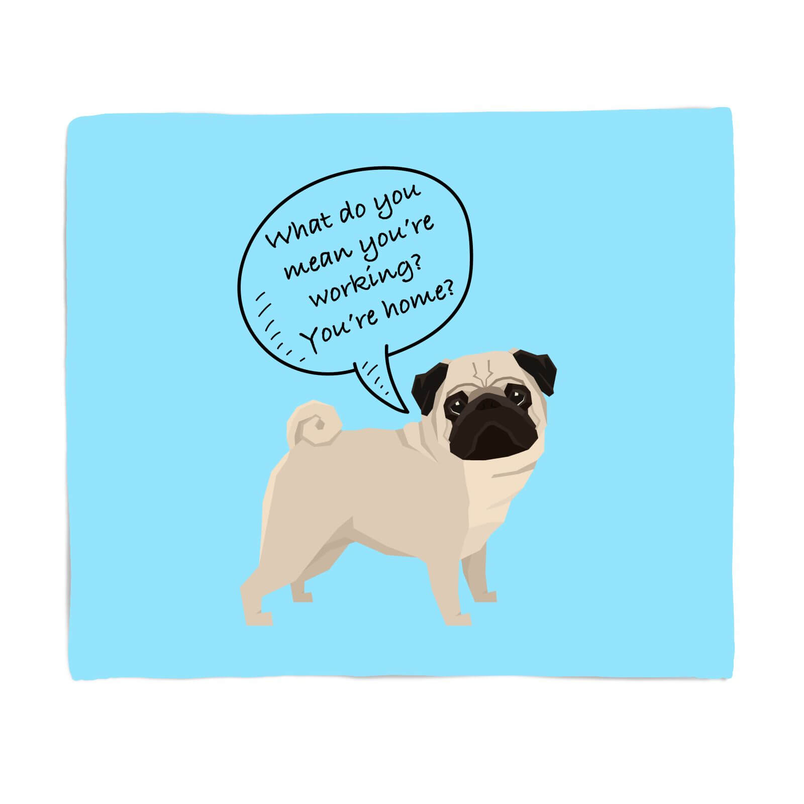 Pug - What Do You Mean You're Working? Fleece Blanket - S