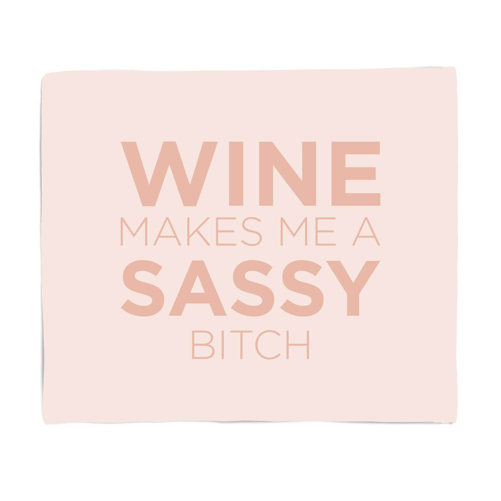 Wine Makes Me A Sassy Bitch Fleece Blanket - S