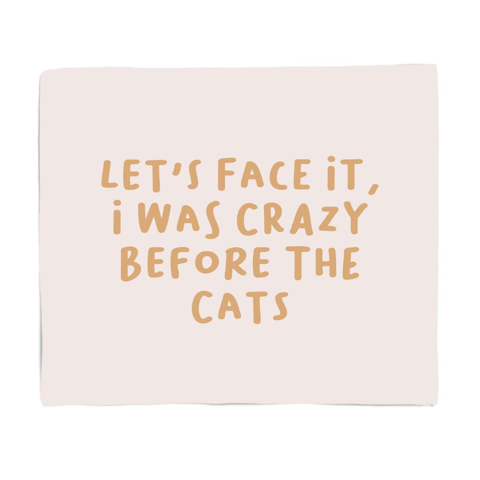Let's Face It, I Was Crazy Before The Cats Fleece Blanket - S