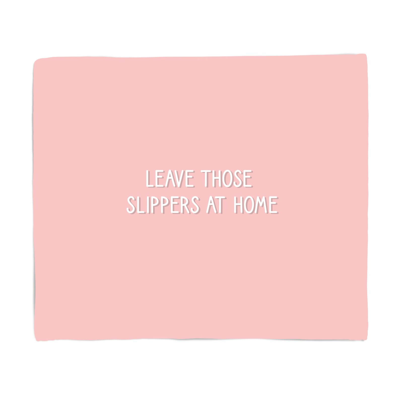 Leave Those Slippers At Home Fleece Blanket - S