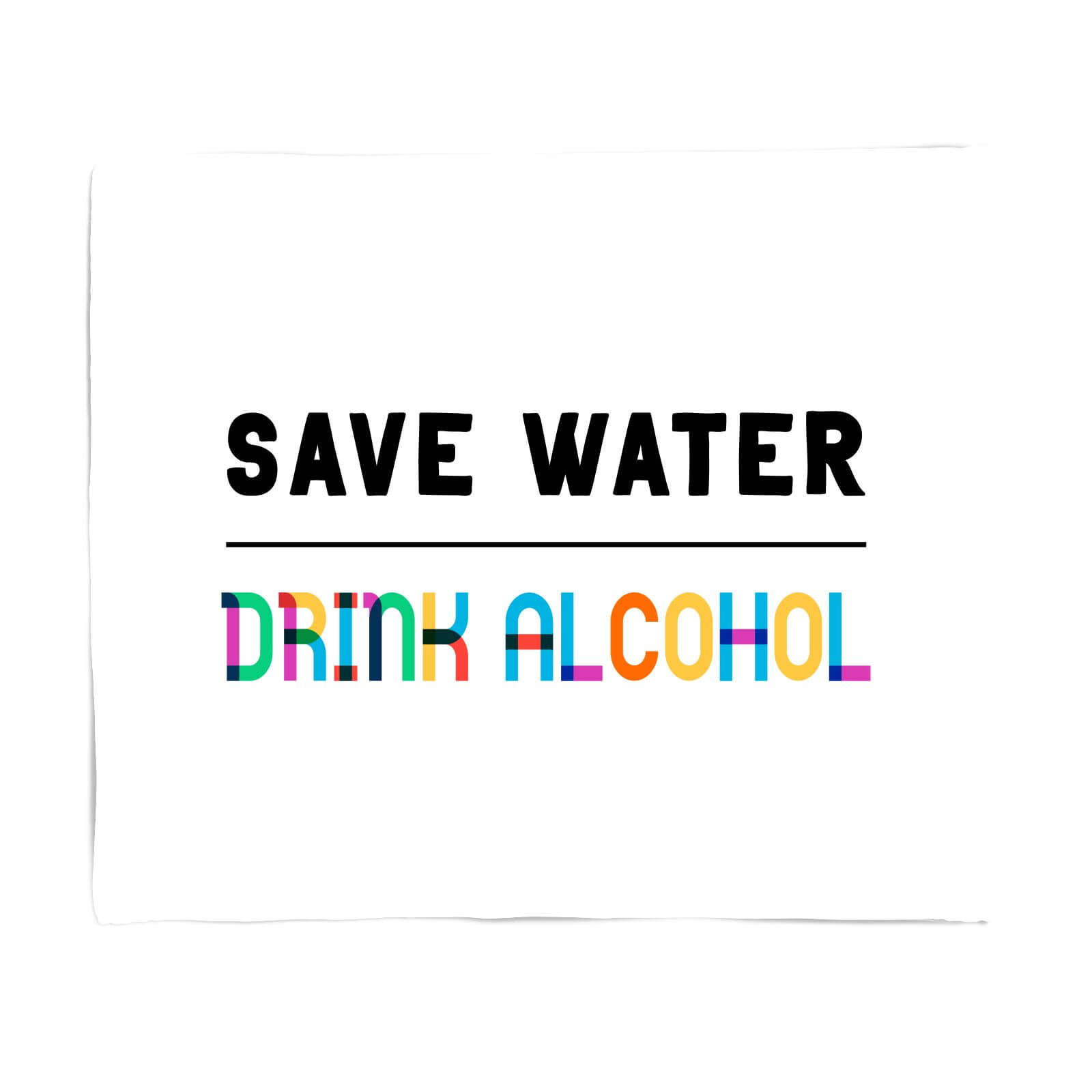 Save Water, Drink Alcohol Fleece Blanket - S